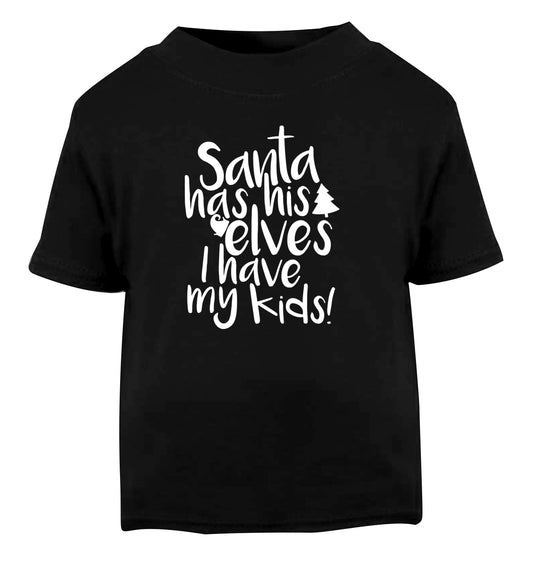 Santa has his elves I have my kids Black Baby Toddler Tshirt 2 years