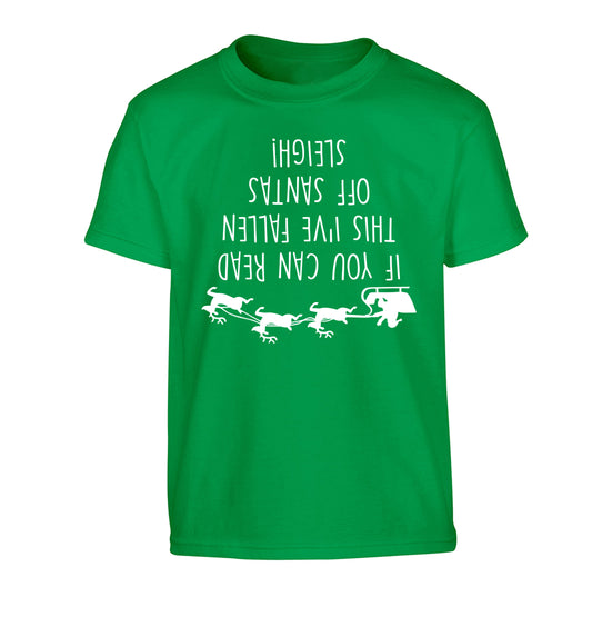 If you can read this I've fallen of santa's sleigh! Children's green Tshirt 12-14 Years