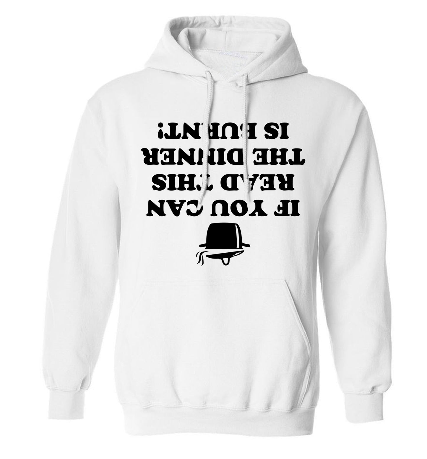 If you can read this the dinner is burnt! adults unisex white hoodie 2XL