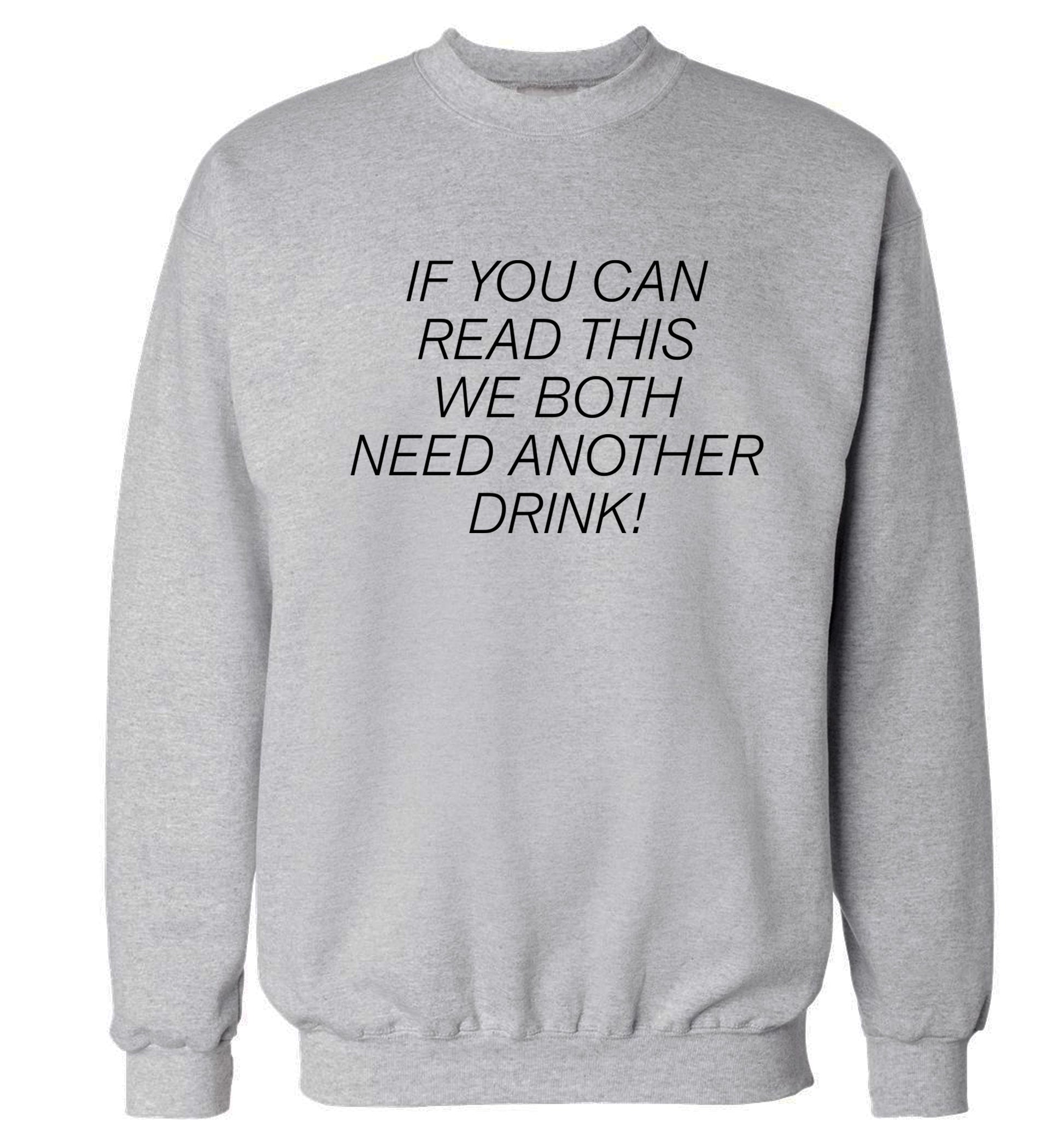 If you can read this we both need another drink! Adult's unisex grey Sweater 2XL