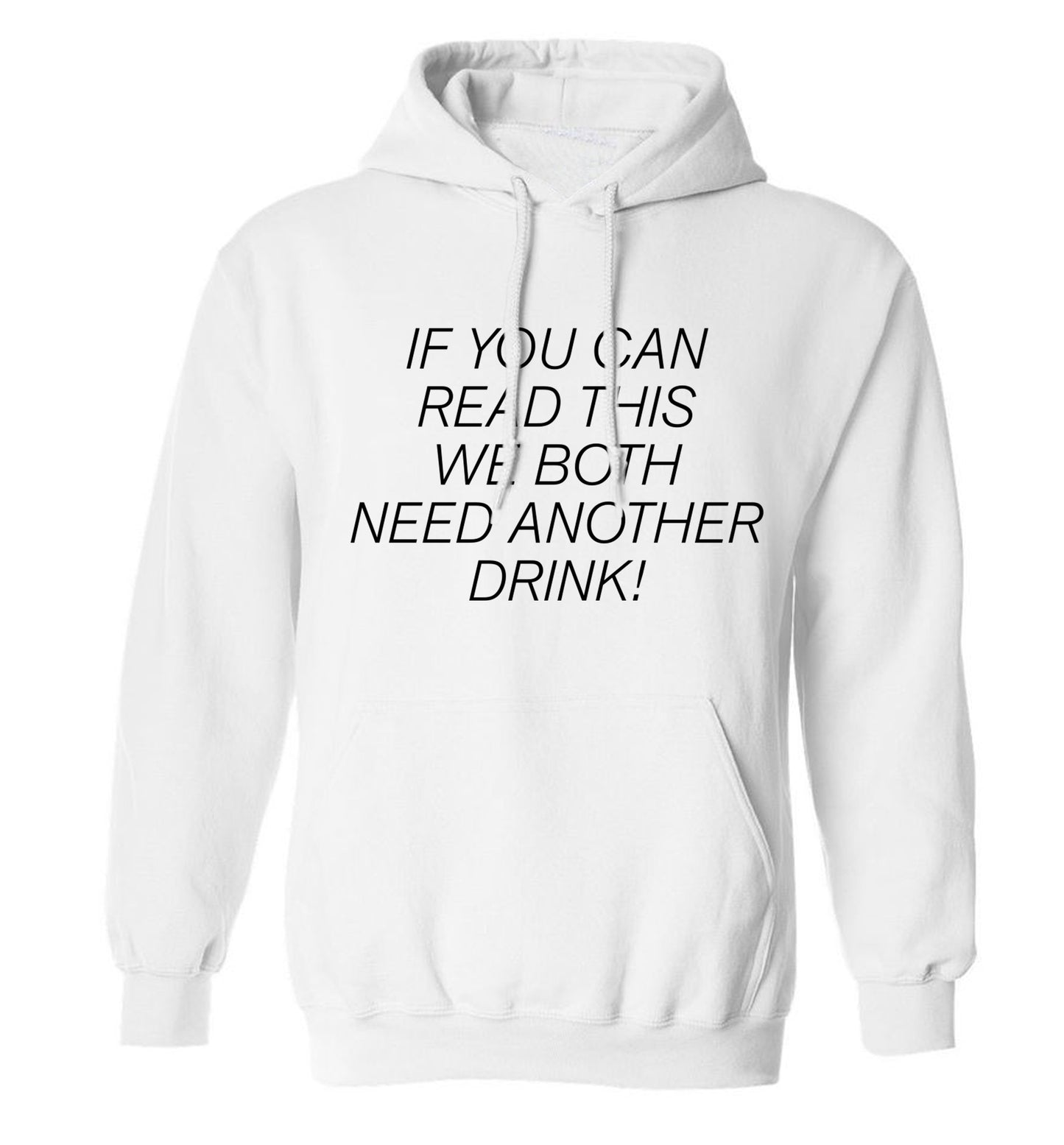 If you can read this we both need another drink! adults unisex white hoodie 2XL