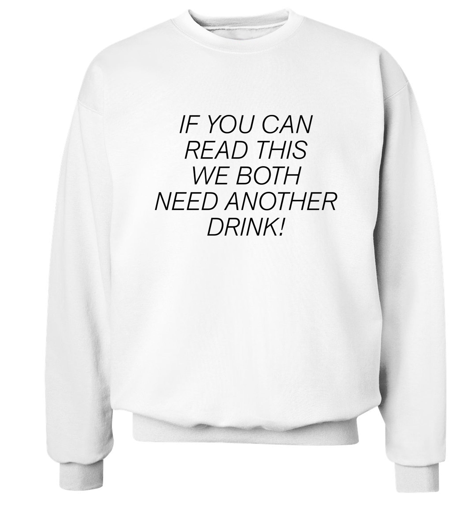 If you can read this we both need another drink! Adult's unisex white Sweater 2XL