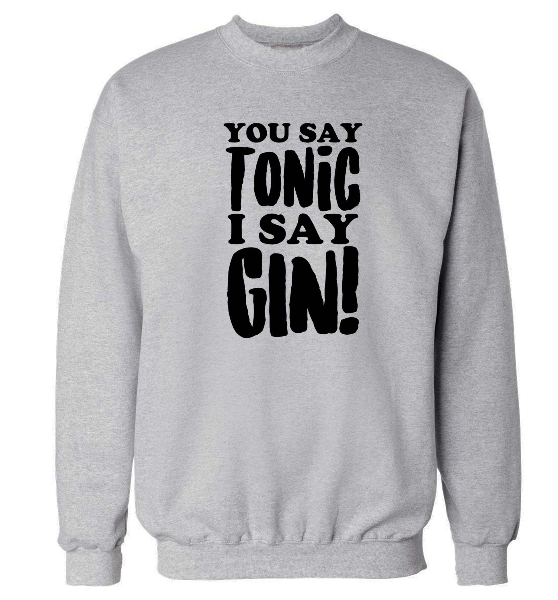 You say tonic I say gin! Adult's unisex grey Sweater 2XL