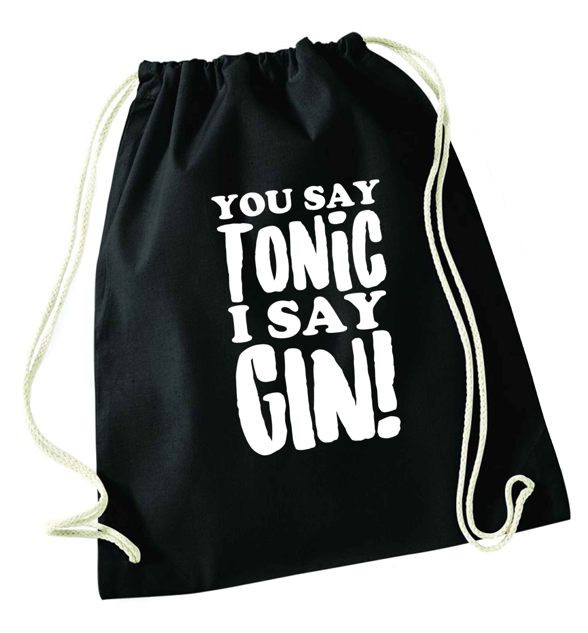 You say tonic I say gin black drawstring bag