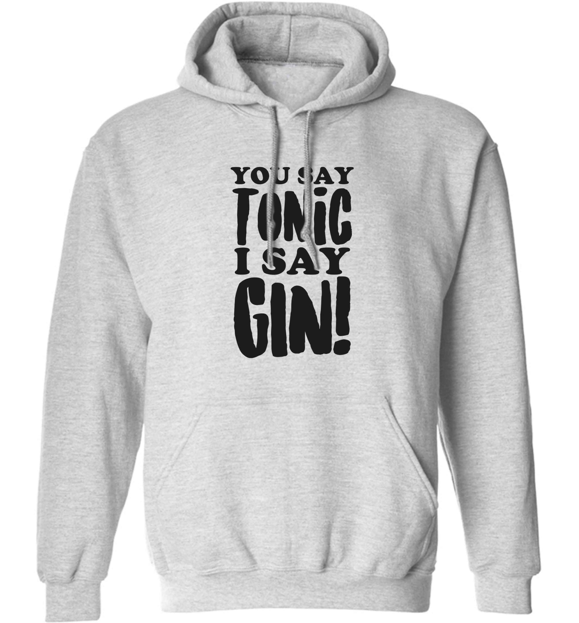 You say tonic I say gin adults unisex grey hoodie 2XL