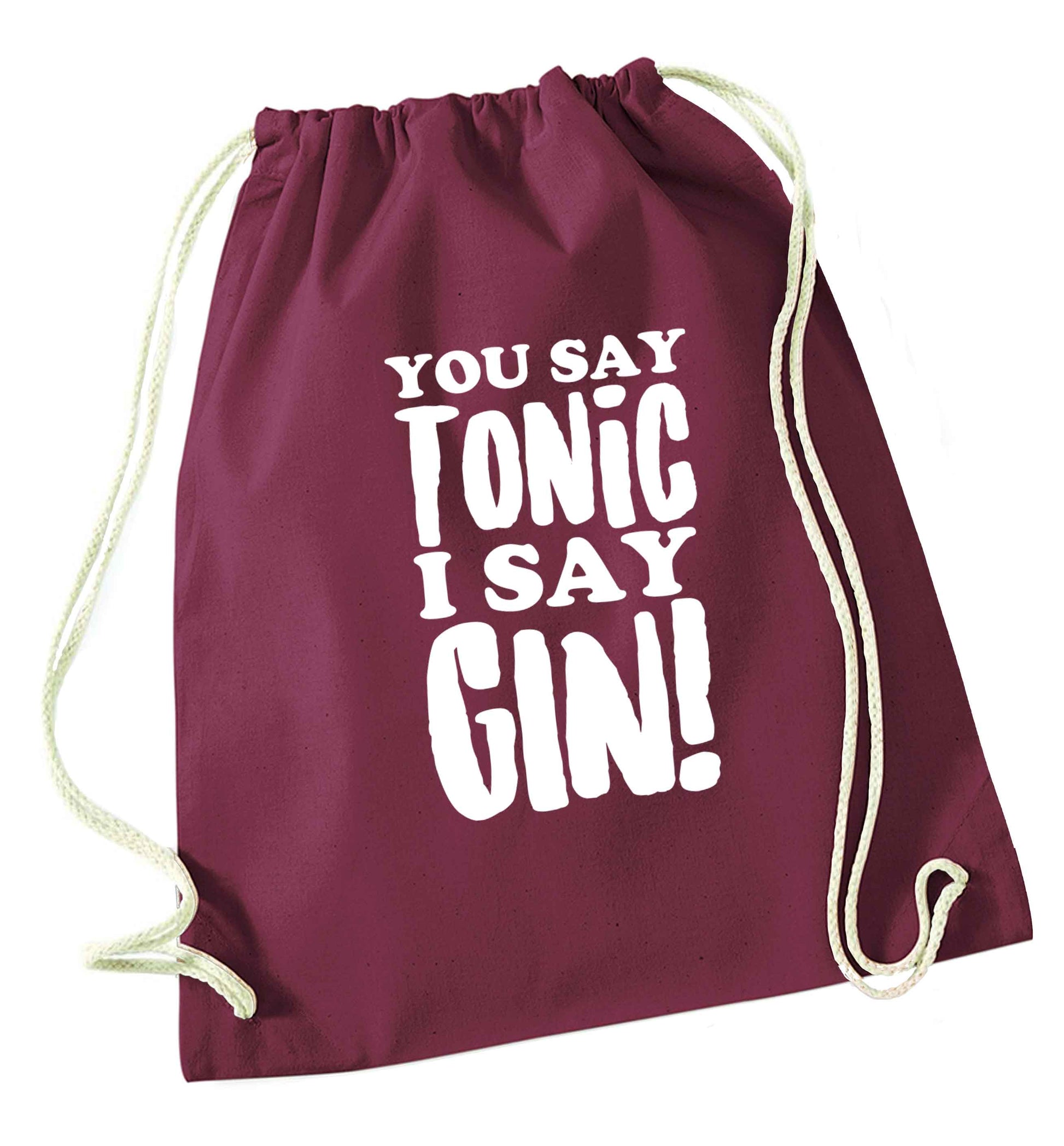You say tonic I say gin maroon drawstring bag