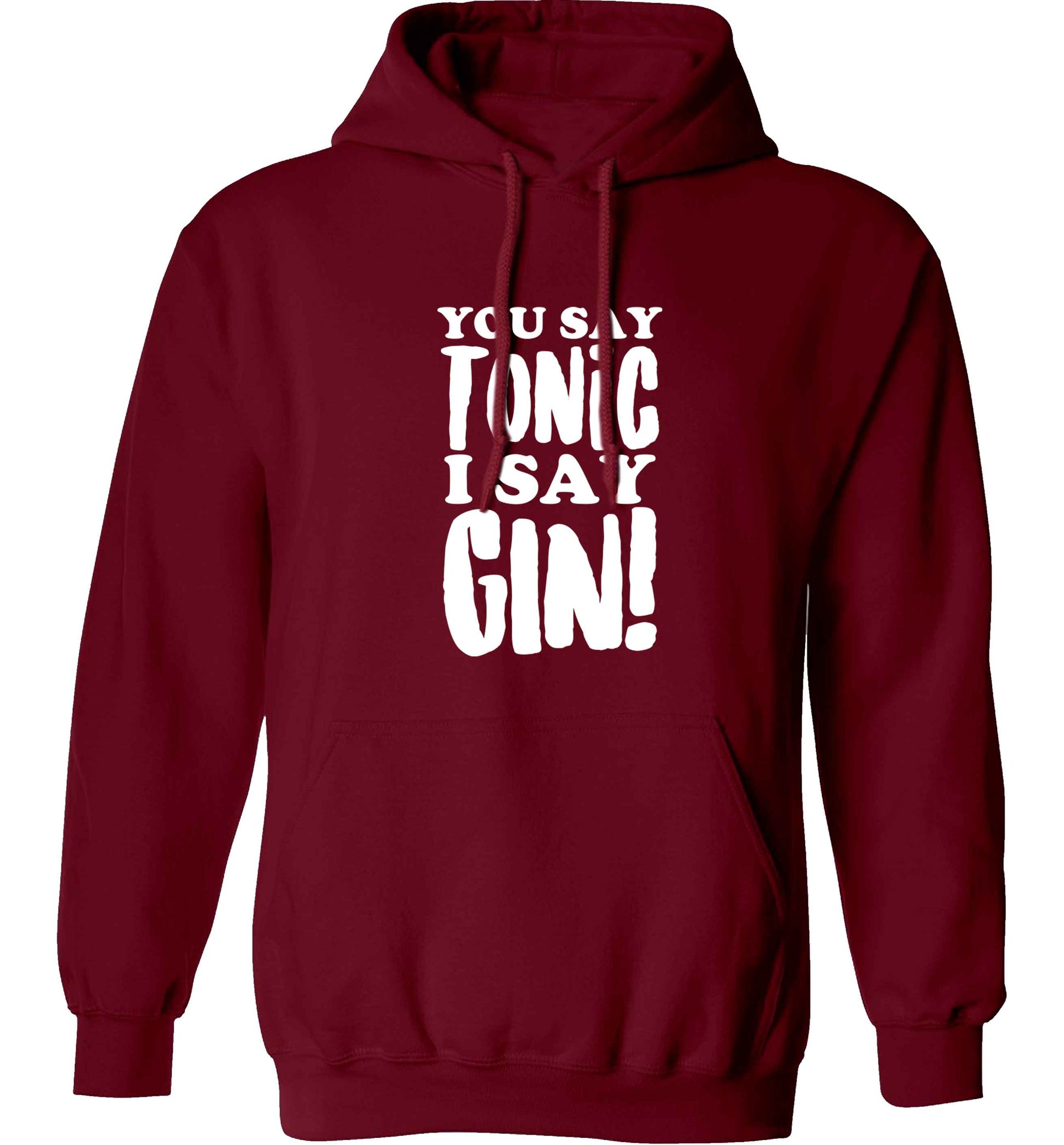 You say tonic I say gin adults unisex maroon hoodie 2XL