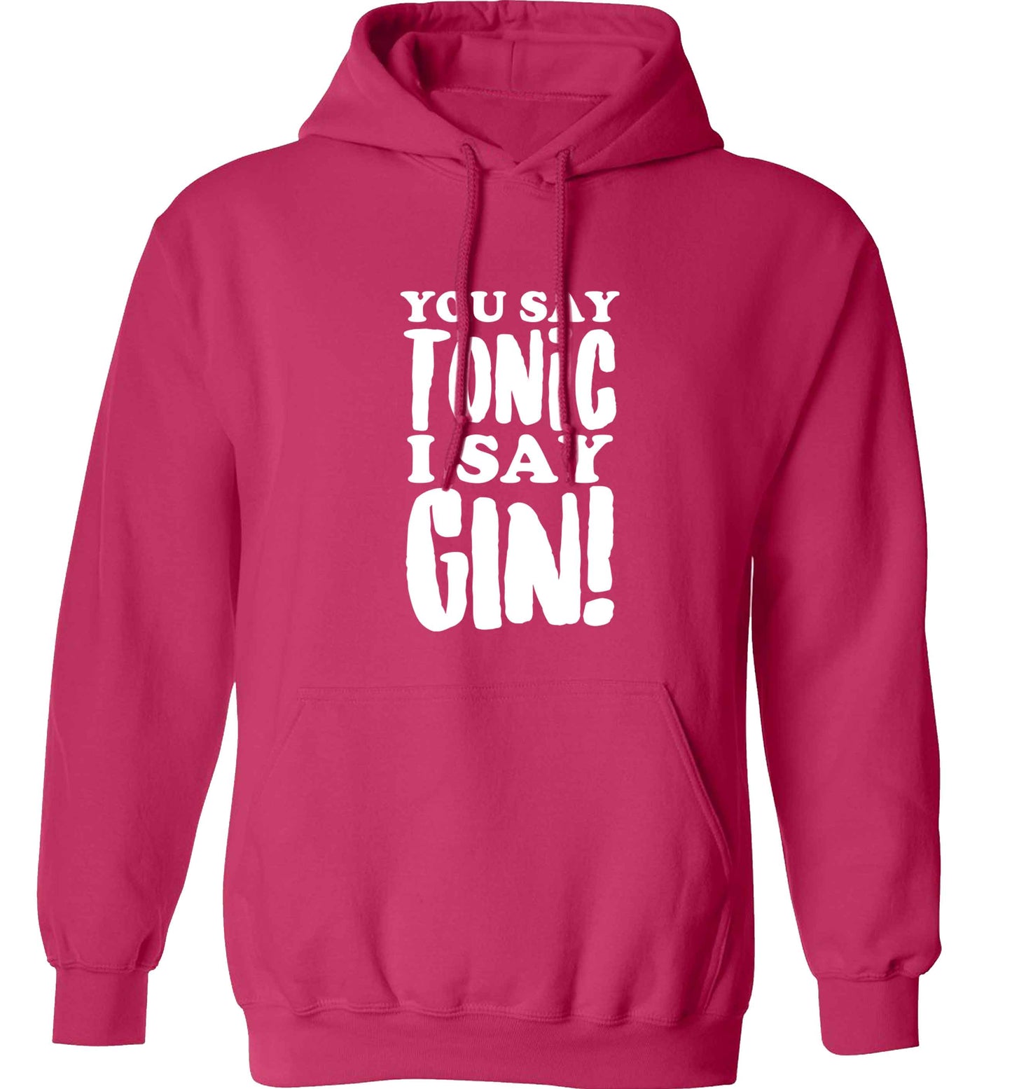 You say tonic I say gin adults unisex pink hoodie 2XL