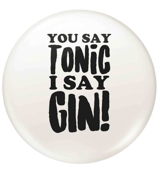 You say tonic I say gin small 25mm Pin badge