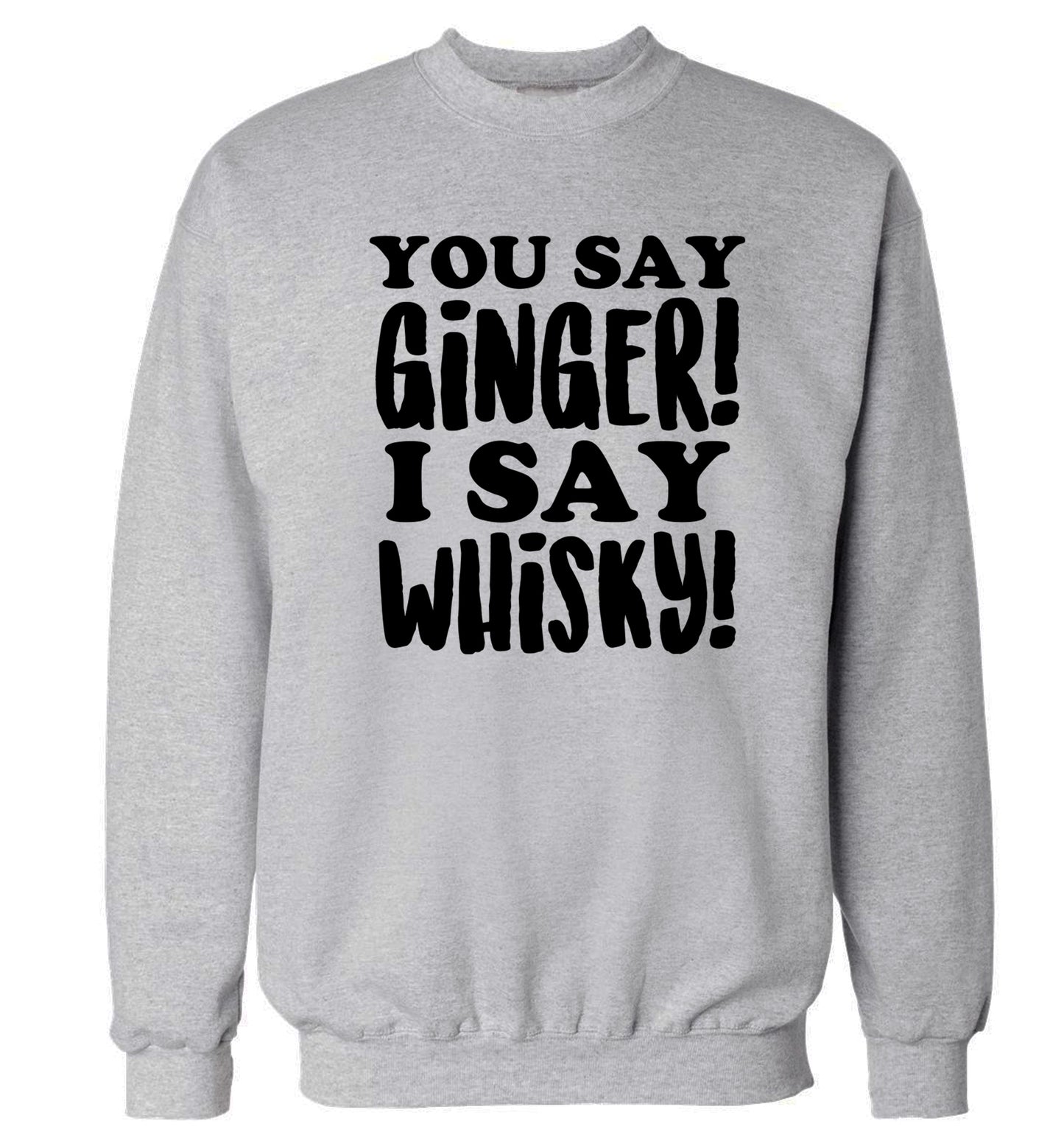 You say ginger I say whisky! Adult's unisex grey Sweater 2XL