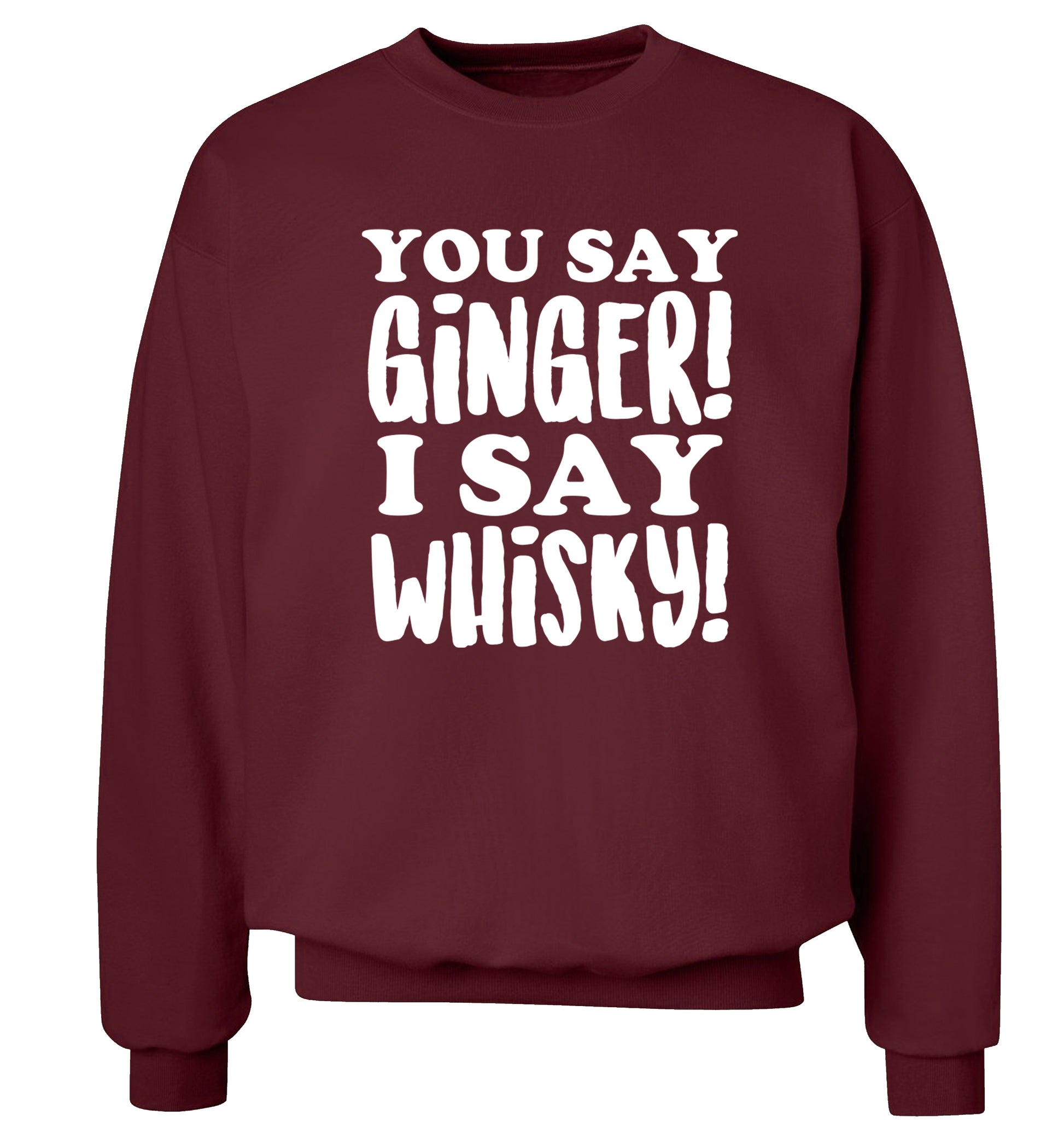 You say ginger I say whisky! Adult's unisex maroon Sweater 2XL