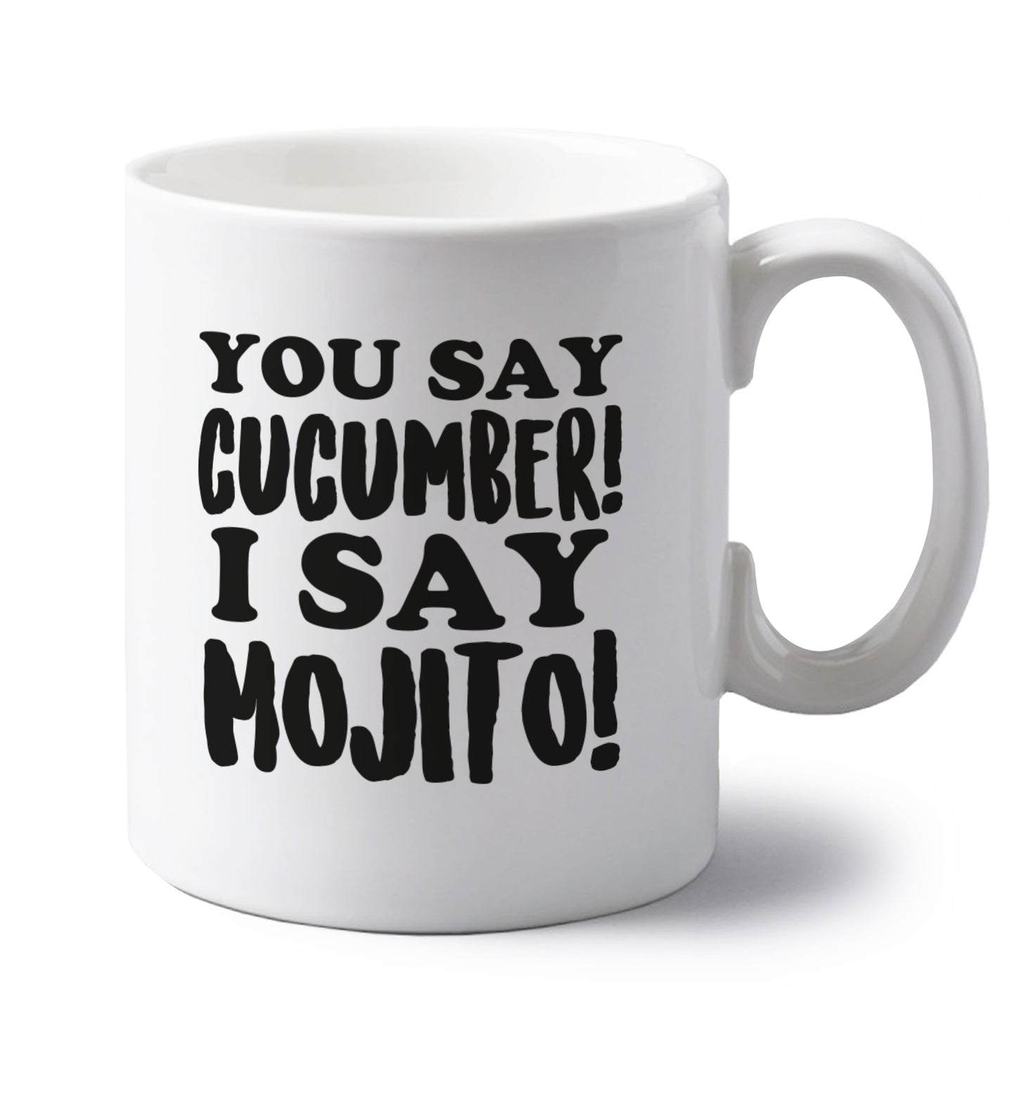 You say cucumber I say mojito! left handed white ceramic mug 
