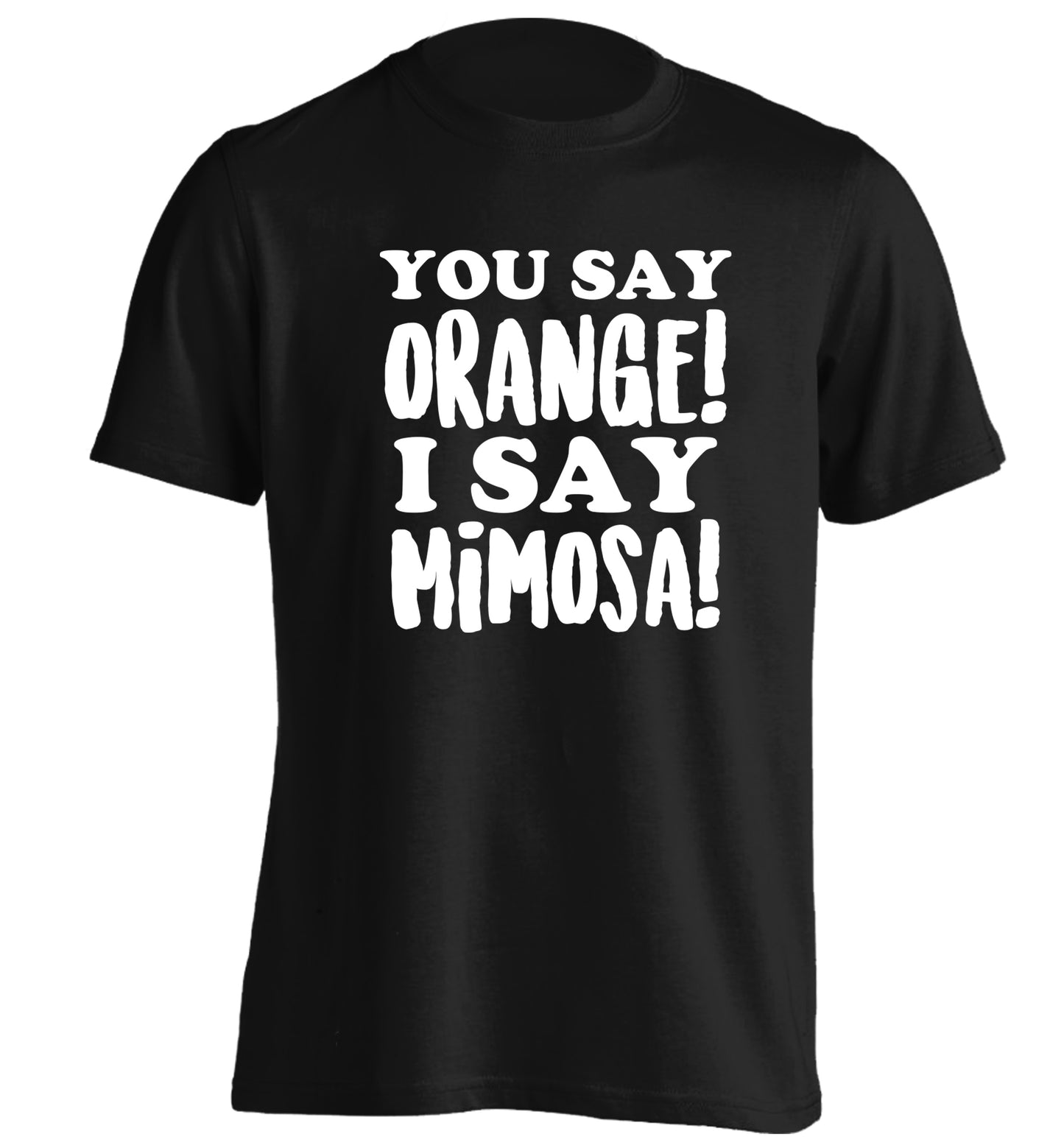 You say orange I say mimosa! adults unisex black Tshirt 2XL