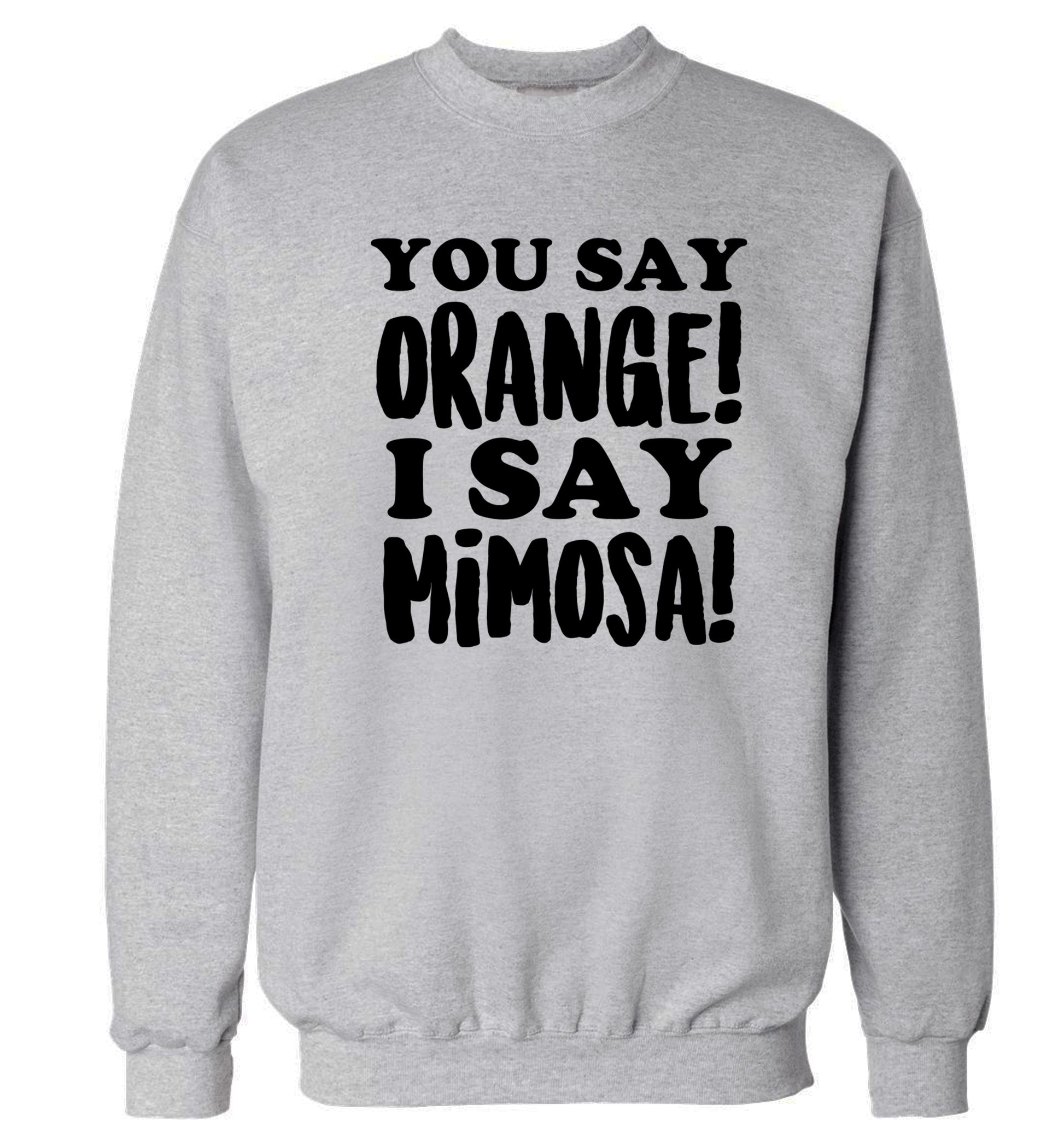 You say orange I say mimosa! Adult's unisex grey Sweater 2XL