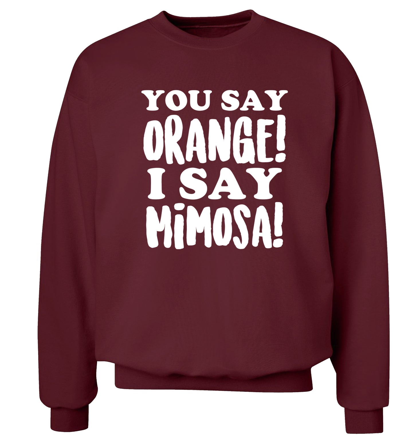 You say orange I say mimosa! Adult's unisex maroon Sweater 2XL
