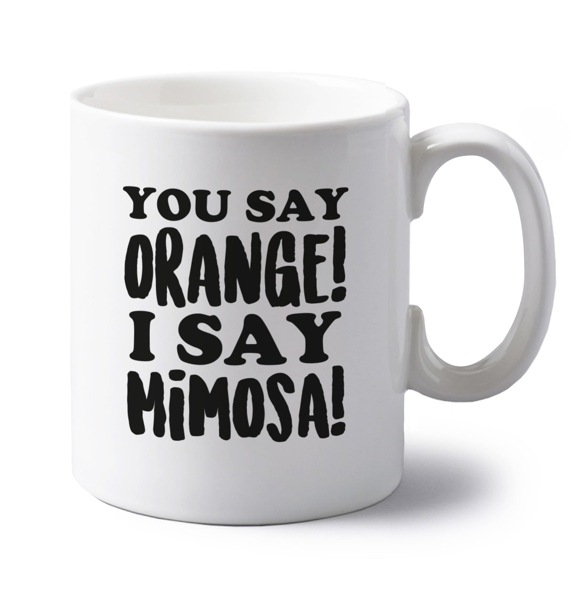 You say orange I say mimosa! left handed white ceramic mug 