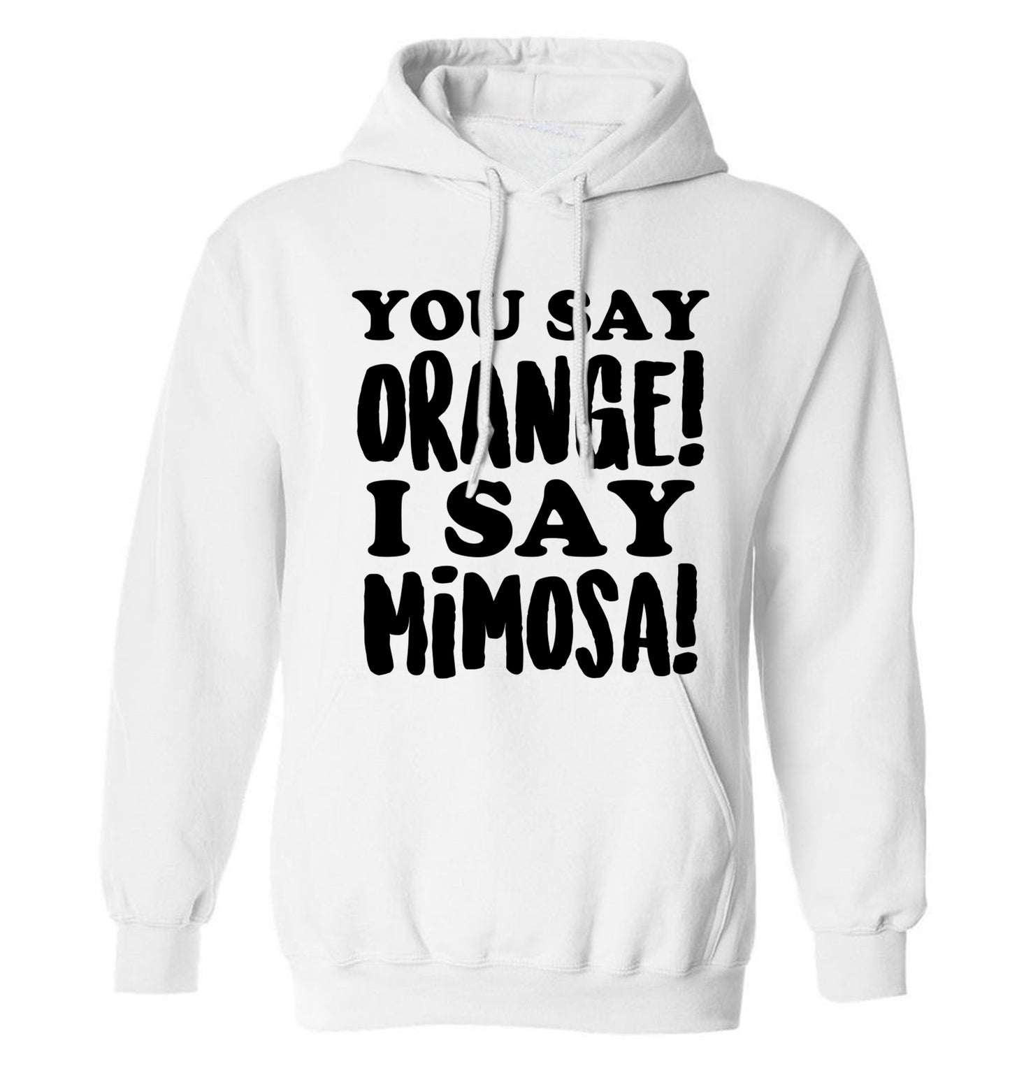 You say orange I say mimosa! adults unisex white hoodie 2XL