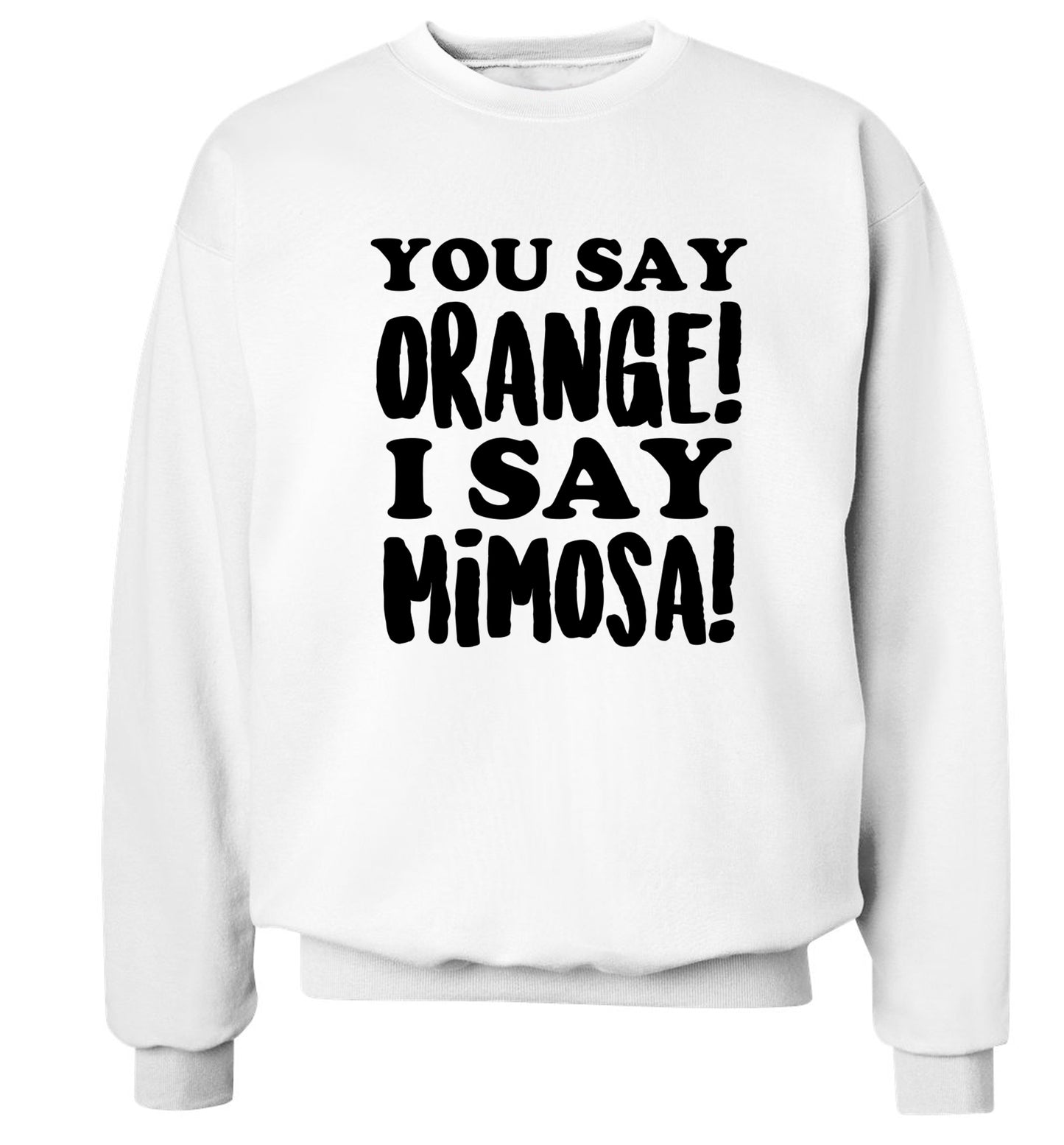 You say orange I say mimosa! Adult's unisex white Sweater 2XL