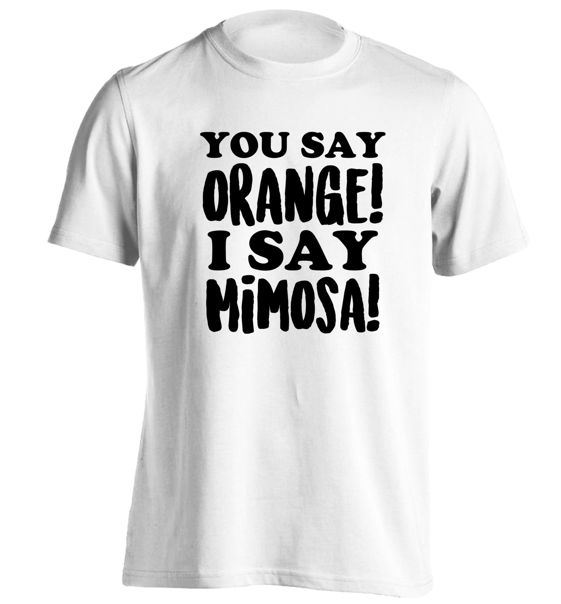 You say orange I say mimosa! adults unisex white Tshirt 2XL