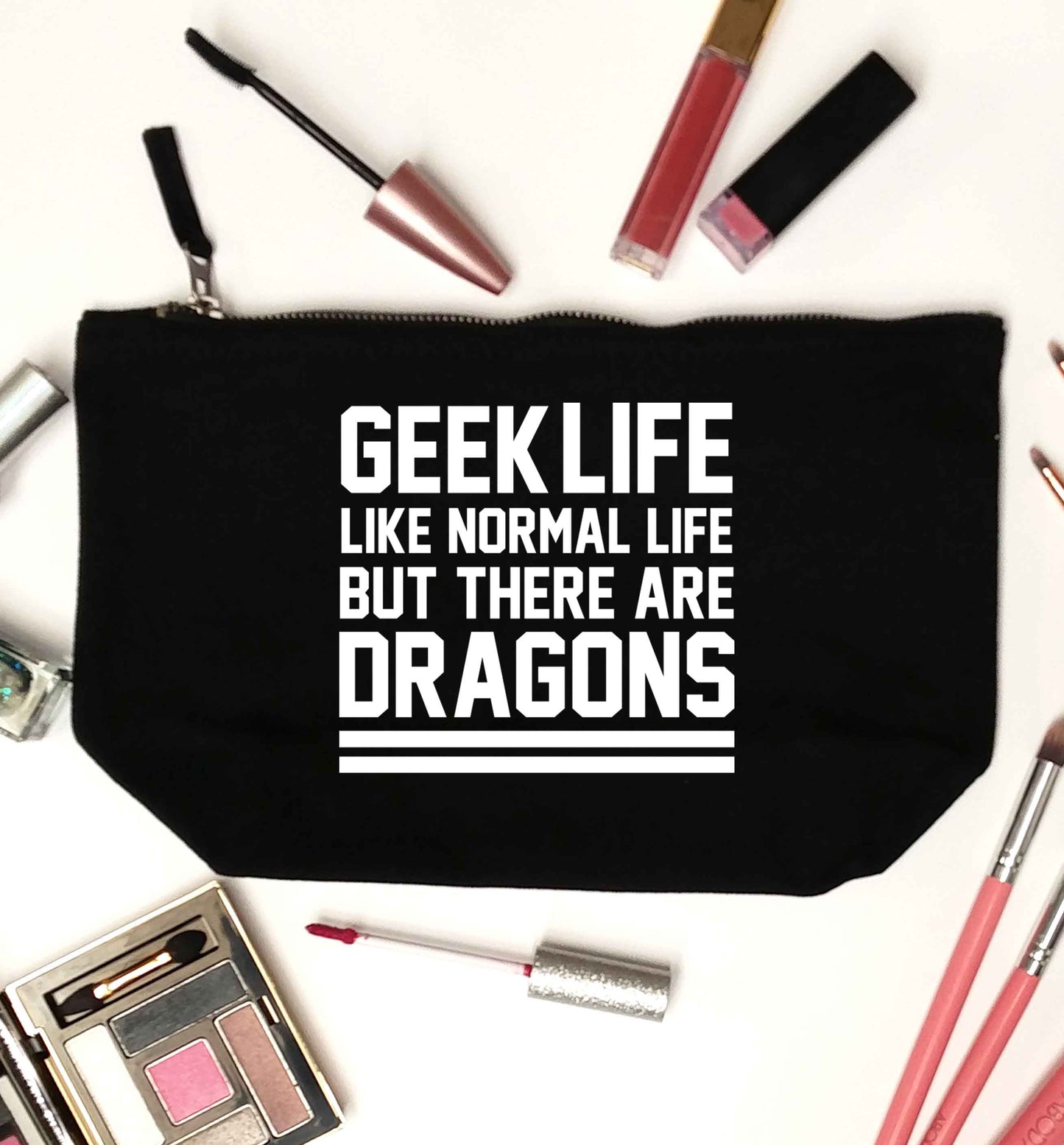 Geek life like normal life but there are dragons black makeup bag
