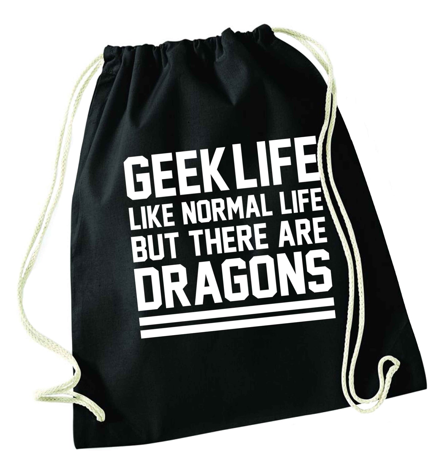 Geek life like normal life but there are dragons black drawstring bag