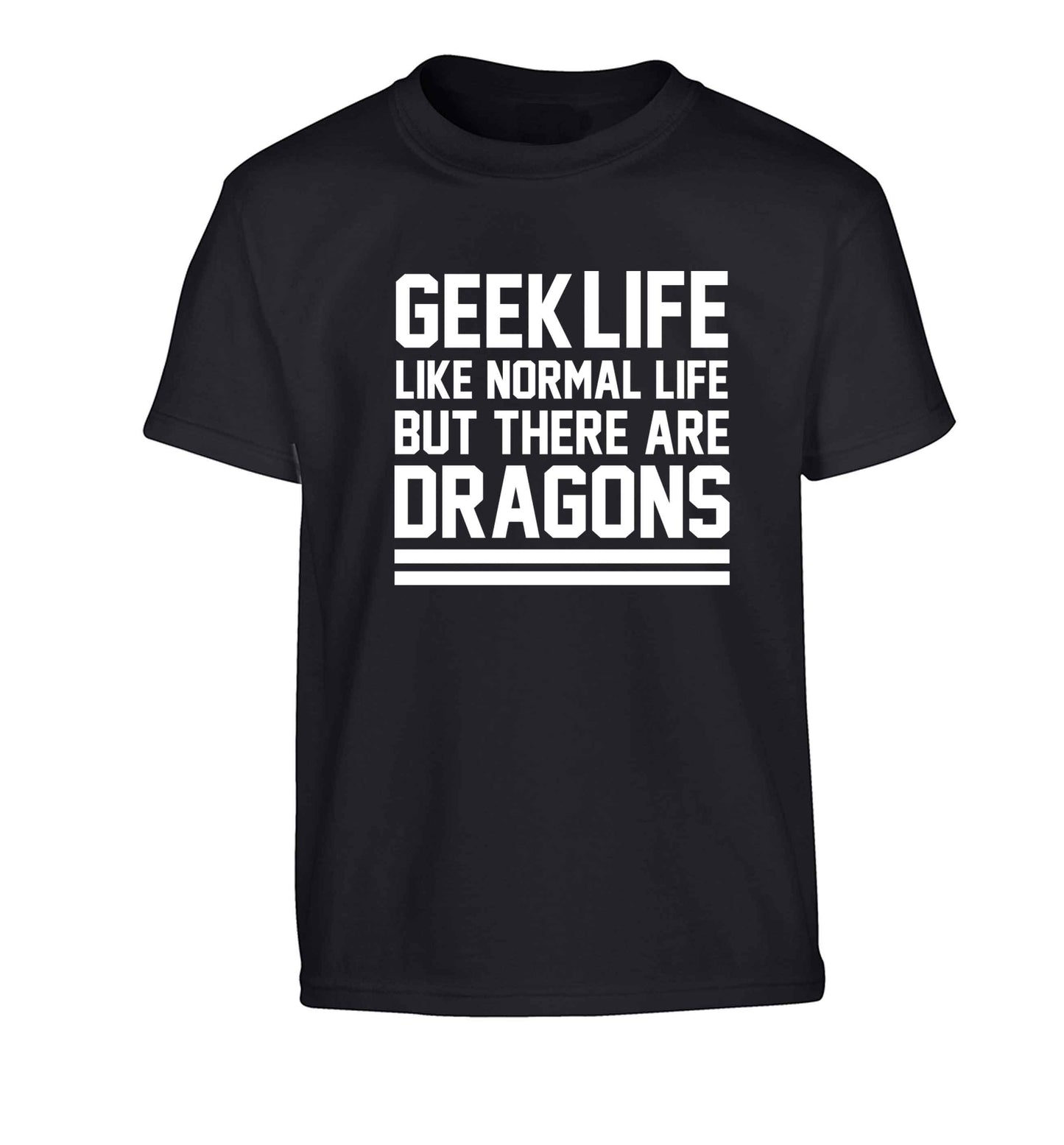 Geek life like normal life but there are dragons Children's black Tshirt 12-13 Years