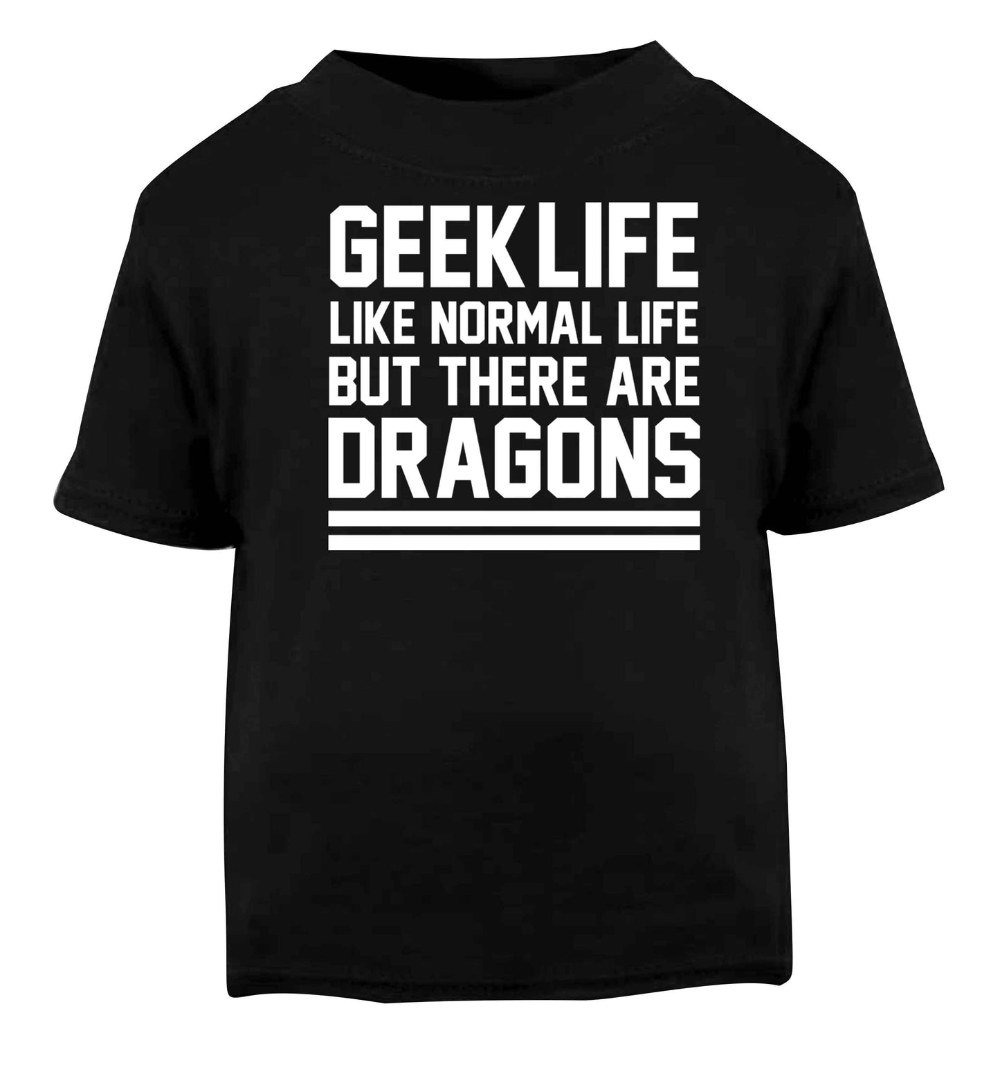 Geek life like normal life but there are dragons Black baby toddler Tshirt 2 years