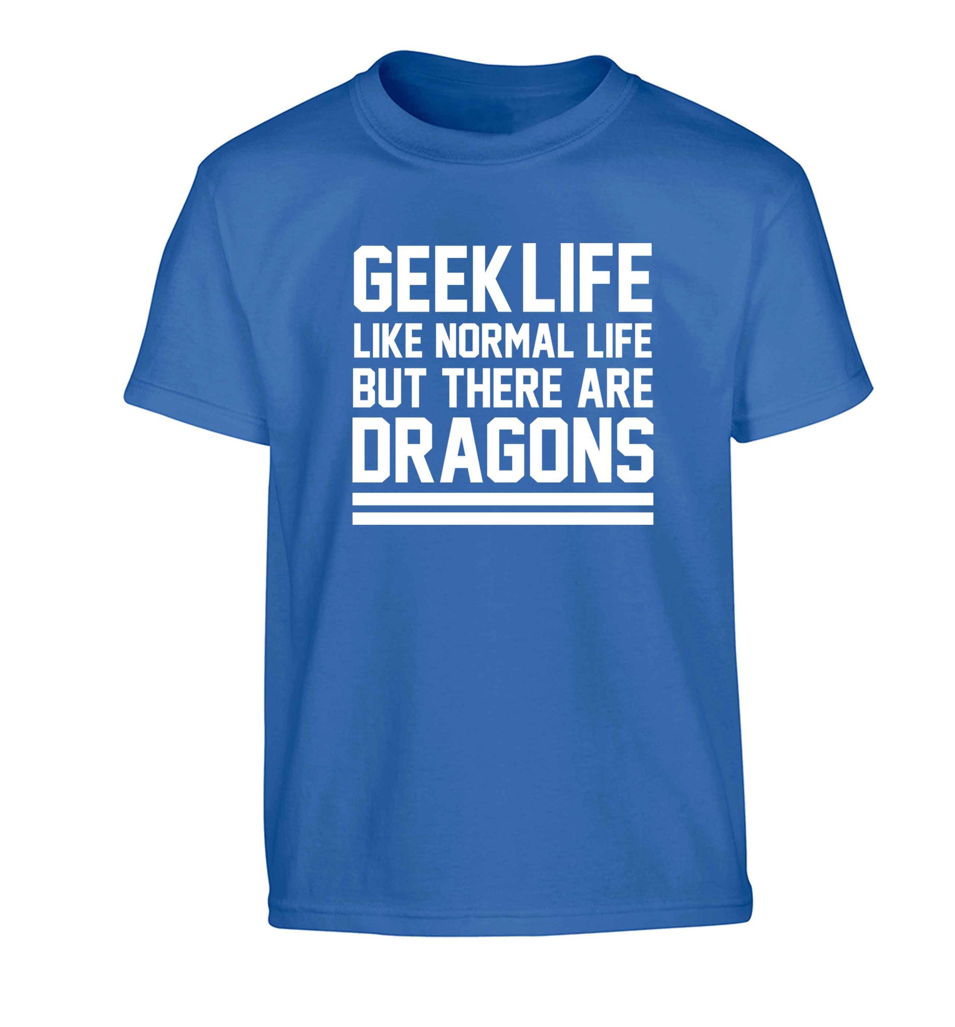 Geek life like normal life but there are dragons Children's blue Tshirt 12-13 Years