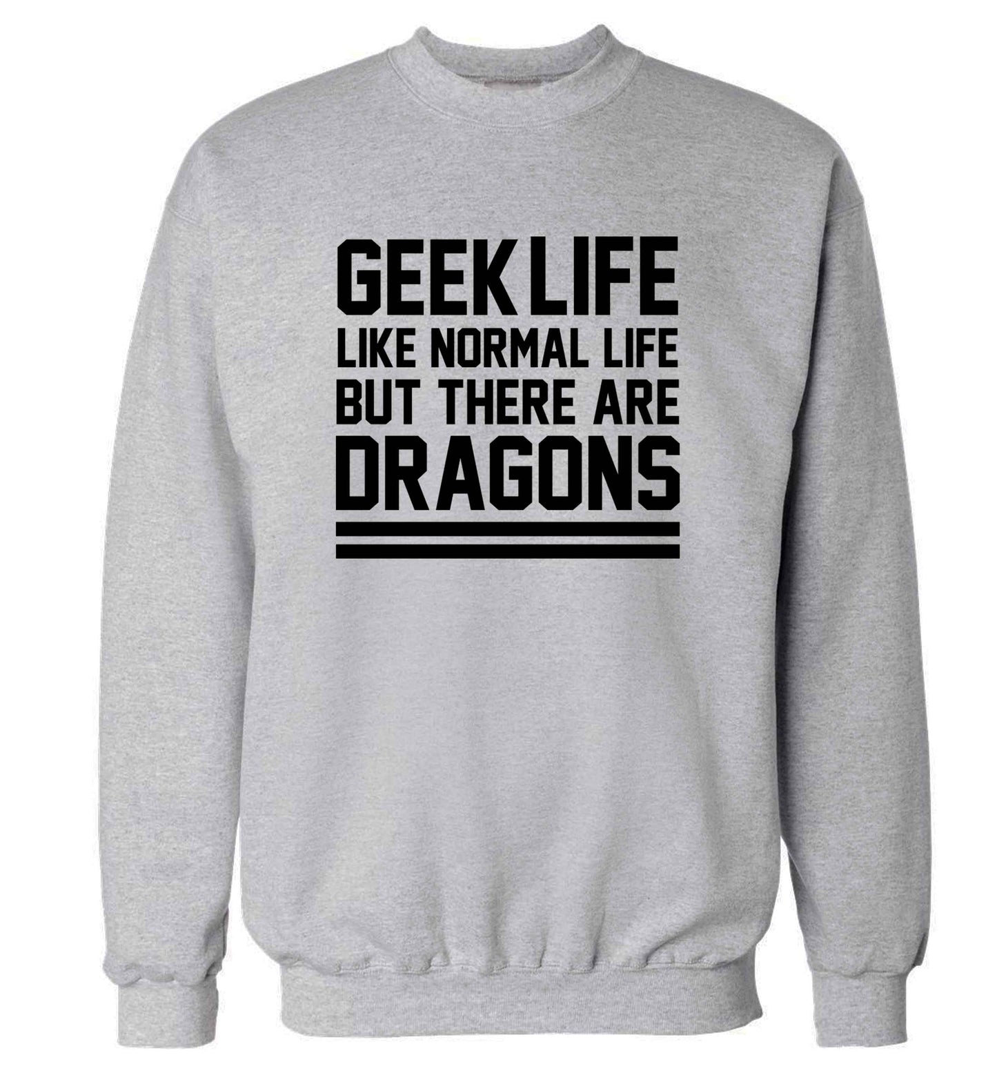 Geek life like normal life but there are dragons adult's unisex grey sweater 2XL