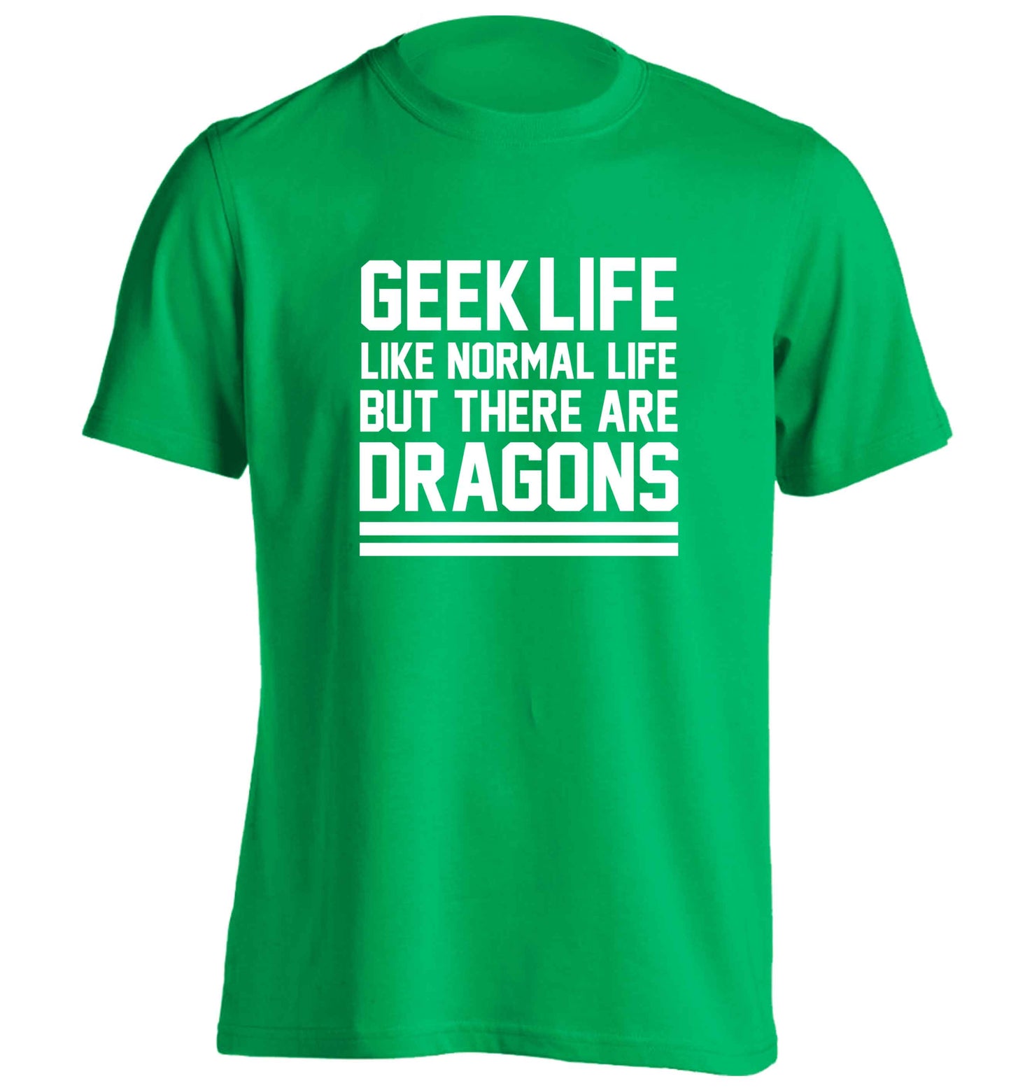 Geek life like normal life but there are dragons adults unisex green Tshirt 2XL