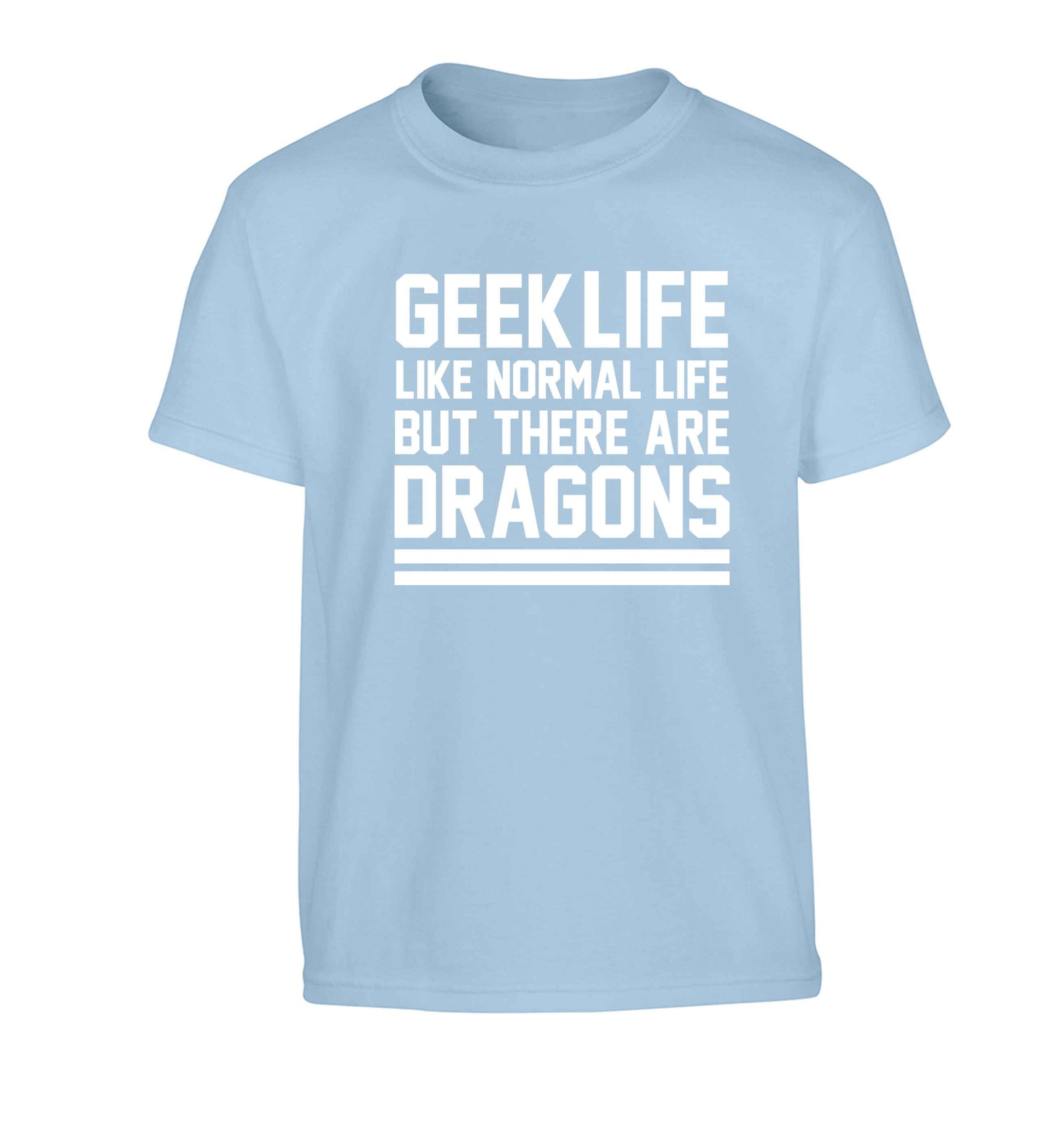 Geek life like normal life but there are dragons Children's light blue Tshirt 12-13 Years