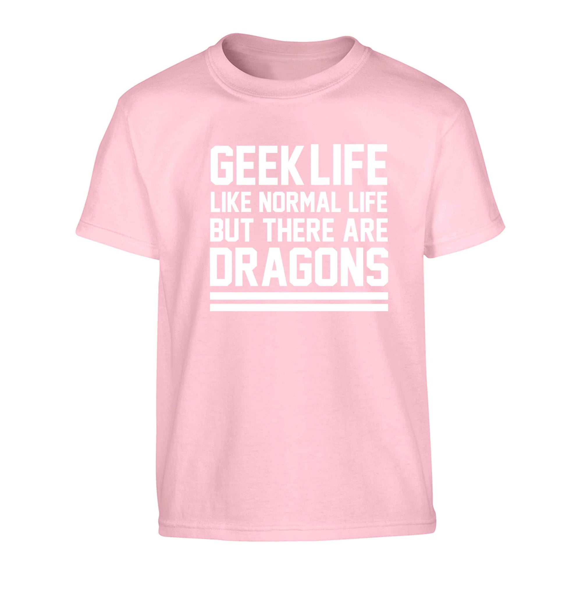 Geek life like normal life but there are dragons Children's light pink Tshirt 12-13 Years