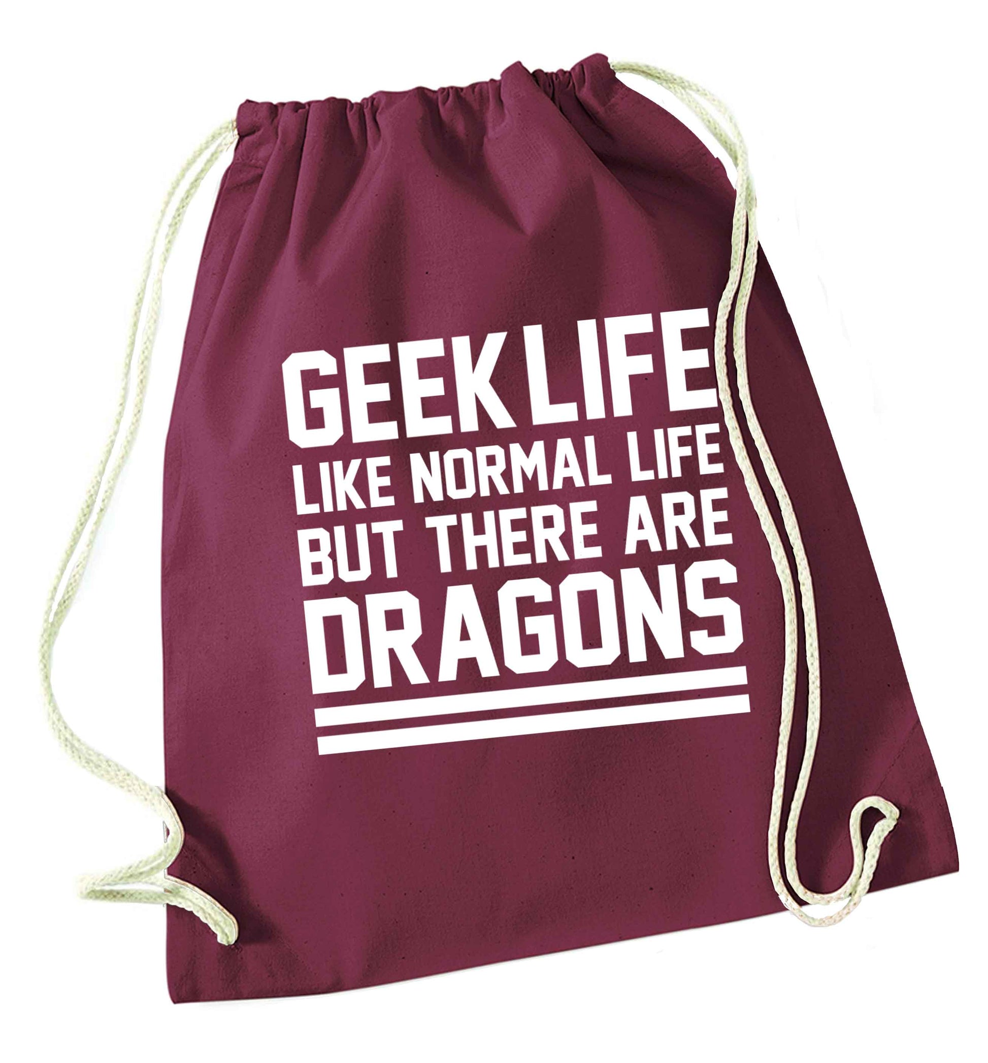 Geek life like normal life but there are dragons maroon drawstring bag