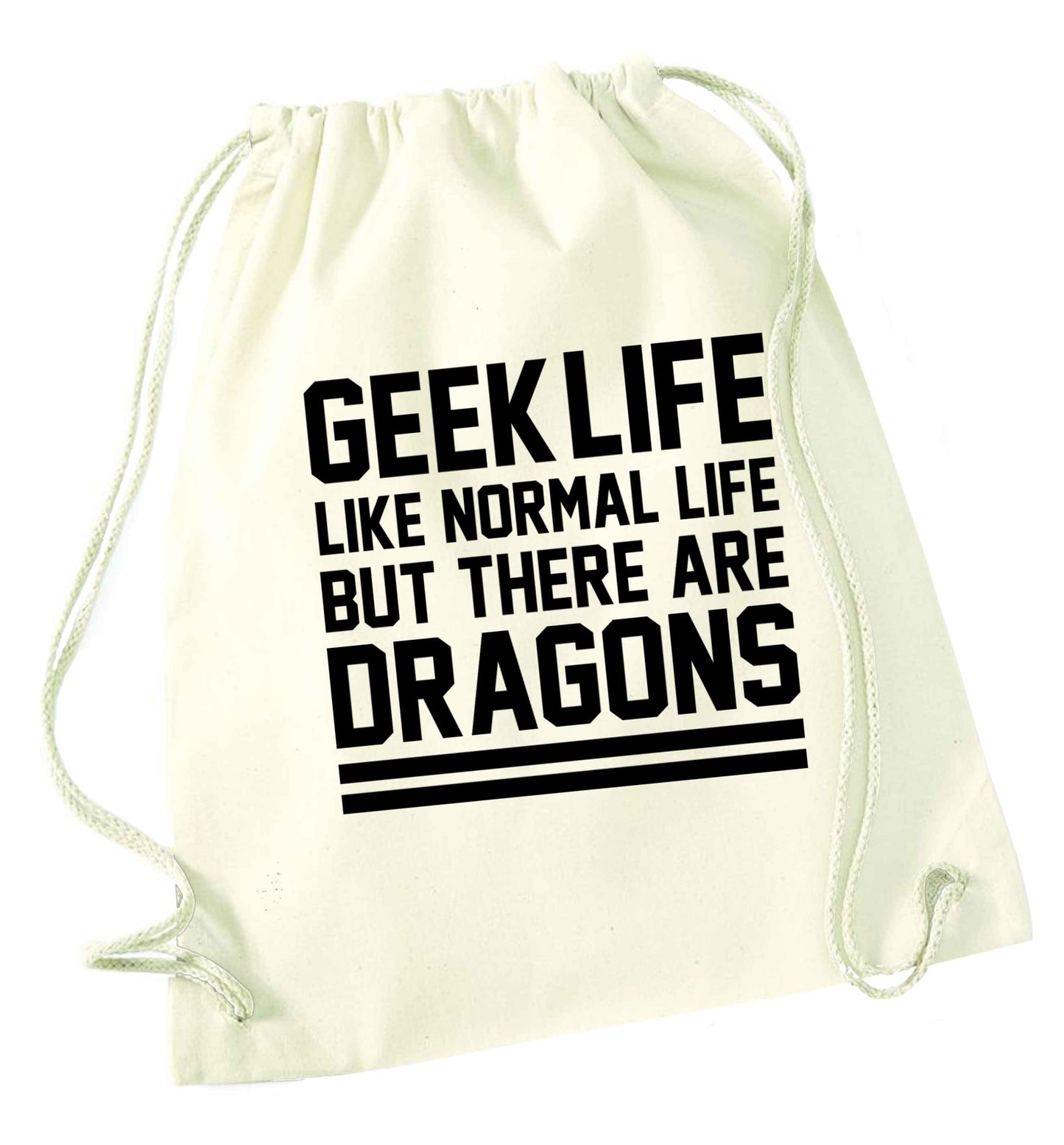 Geek life like normal life but there are dragons natural drawstring bag