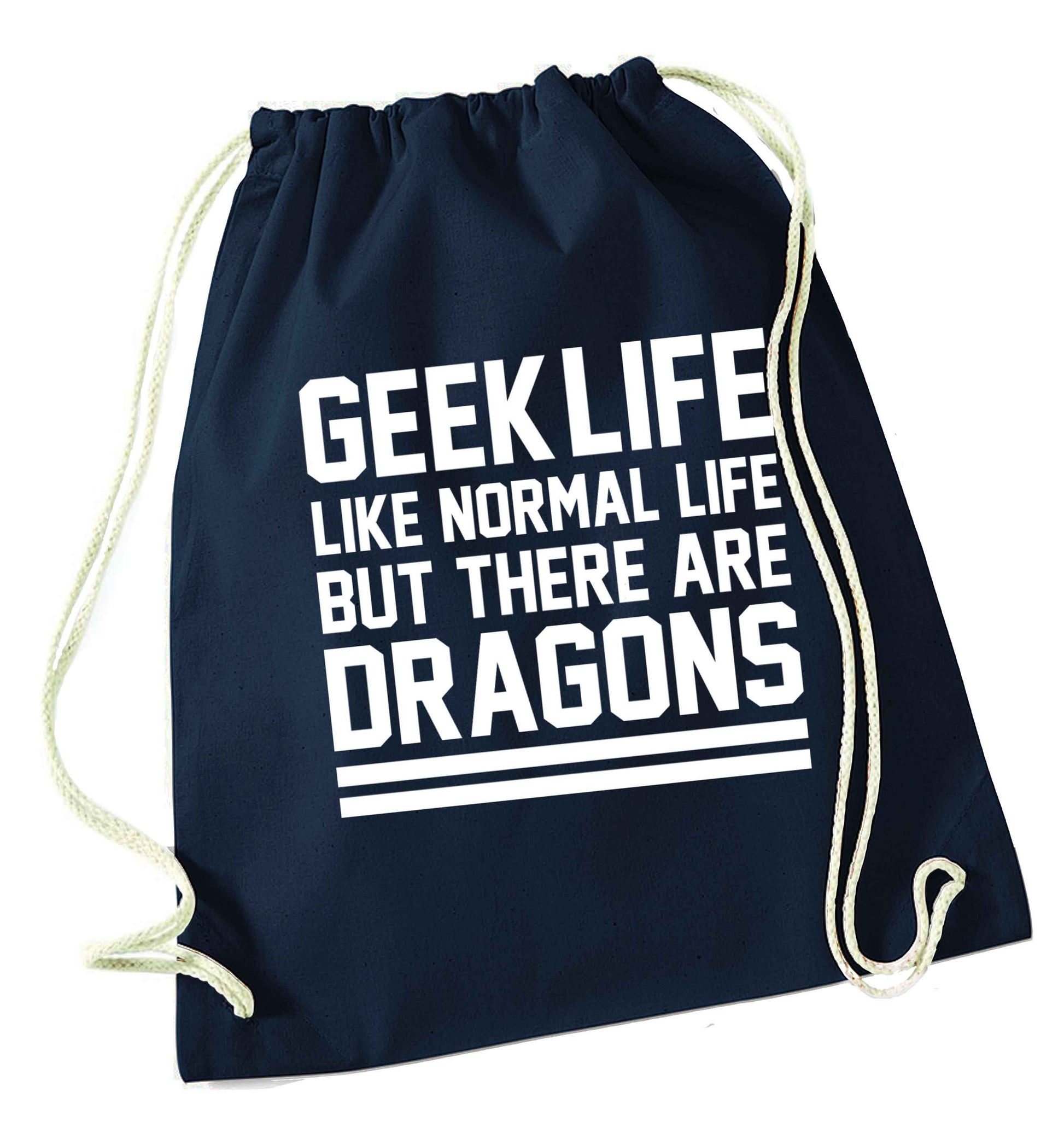 Geek life like normal life but there are dragons navy drawstring bag