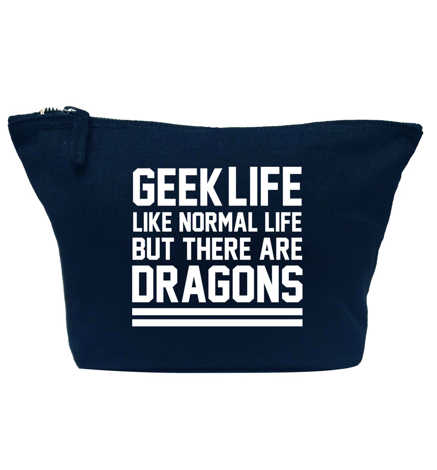 Geek life like normal life but there are dragons navy makeup bag