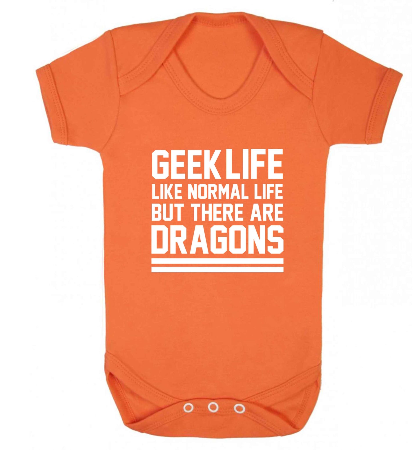 Geek life like normal life but there are dragons baby vest orange 18-24 months