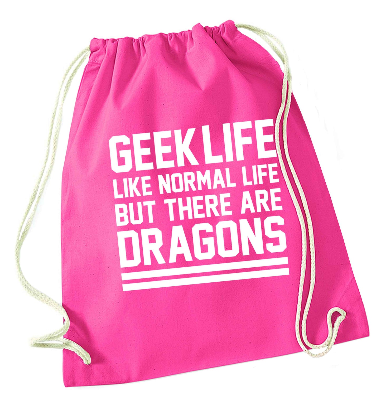 Geek life like normal life but there are dragons pink drawstring bag