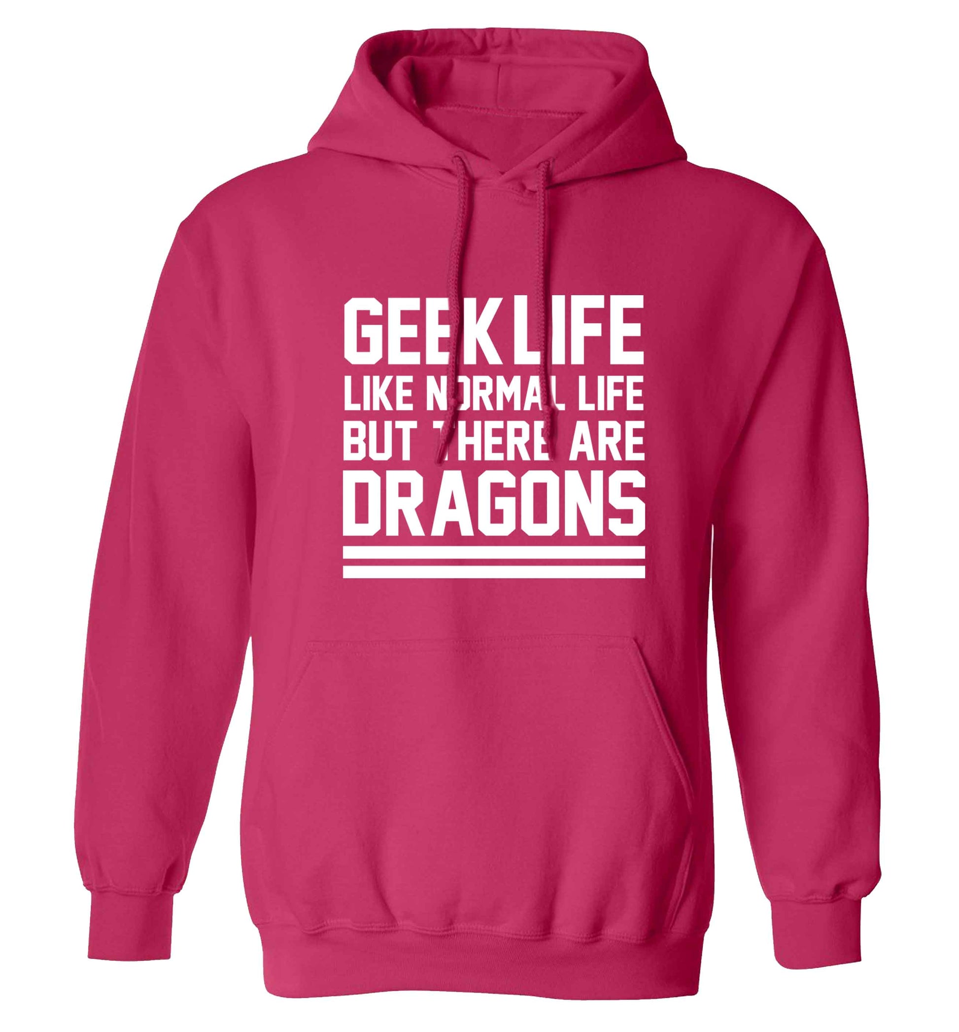 Geek life like normal life but there are dragons adults unisex pink hoodie 2XL