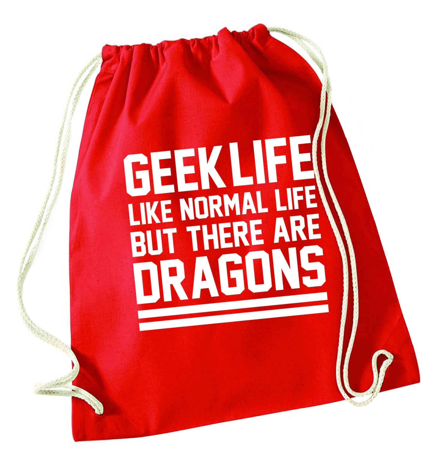 Geek life like normal life but there are dragons red drawstring bag 