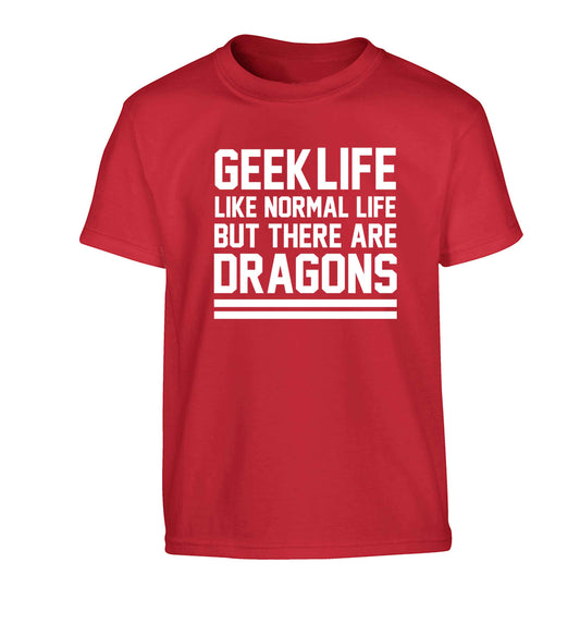 Geek life like normal life but there are dragons Children's red Tshirt 12-13 Years