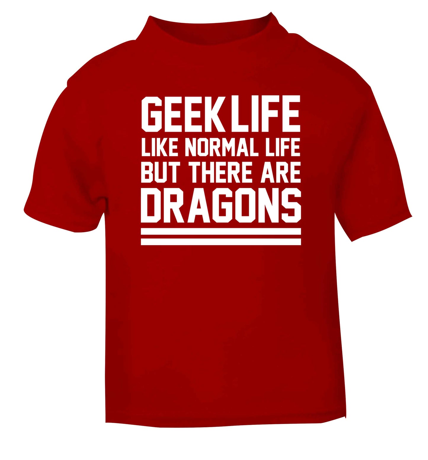 Geek life like normal life but there are dragons red baby toddler Tshirt 2 Years