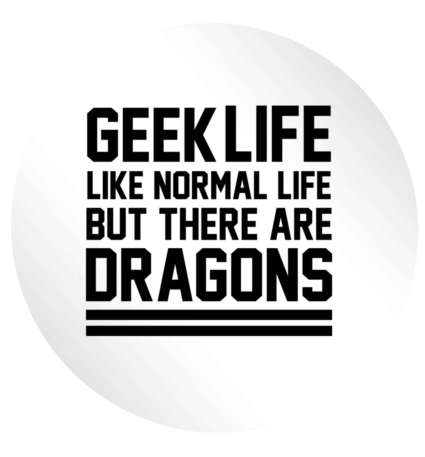 Geek life like normal life but there are dragons 24 @ 45mm matt circle stickers