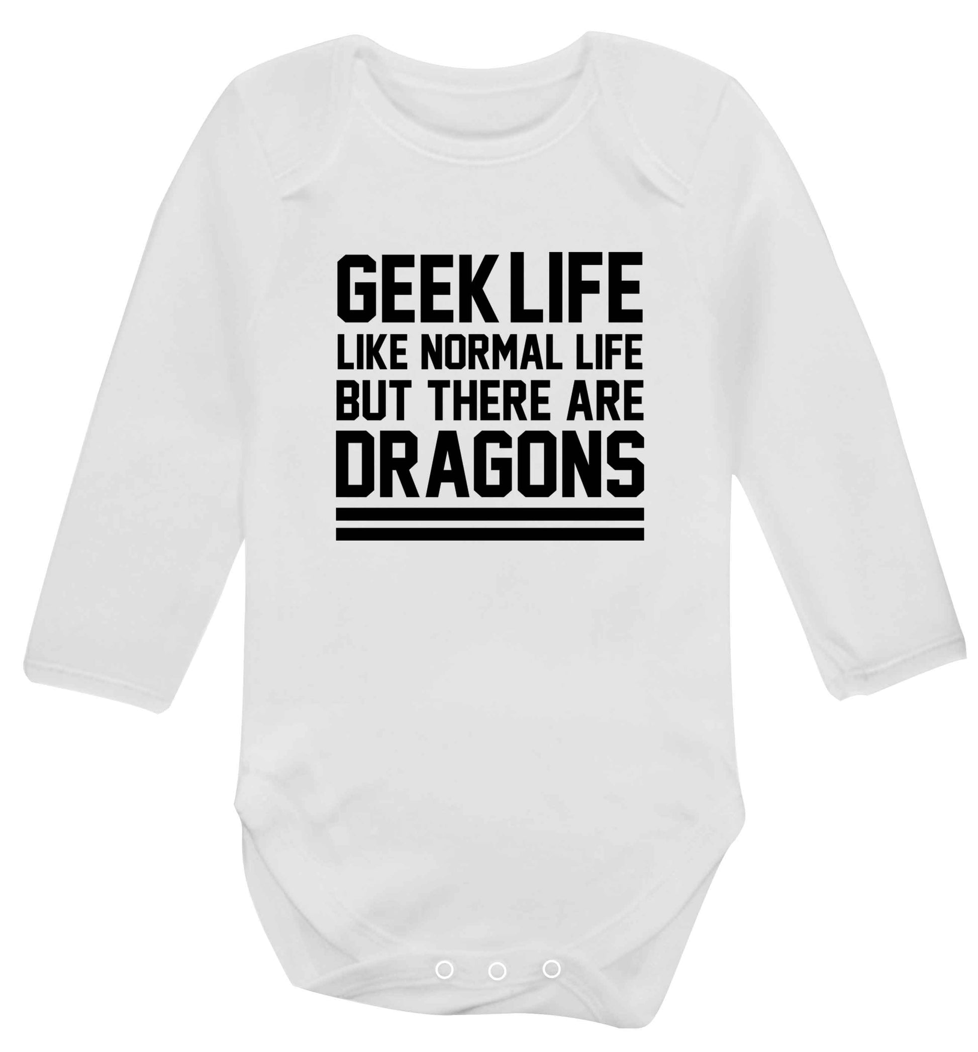 Geek life like normal life but there are dragons baby vest long sleeved white 6-12 months