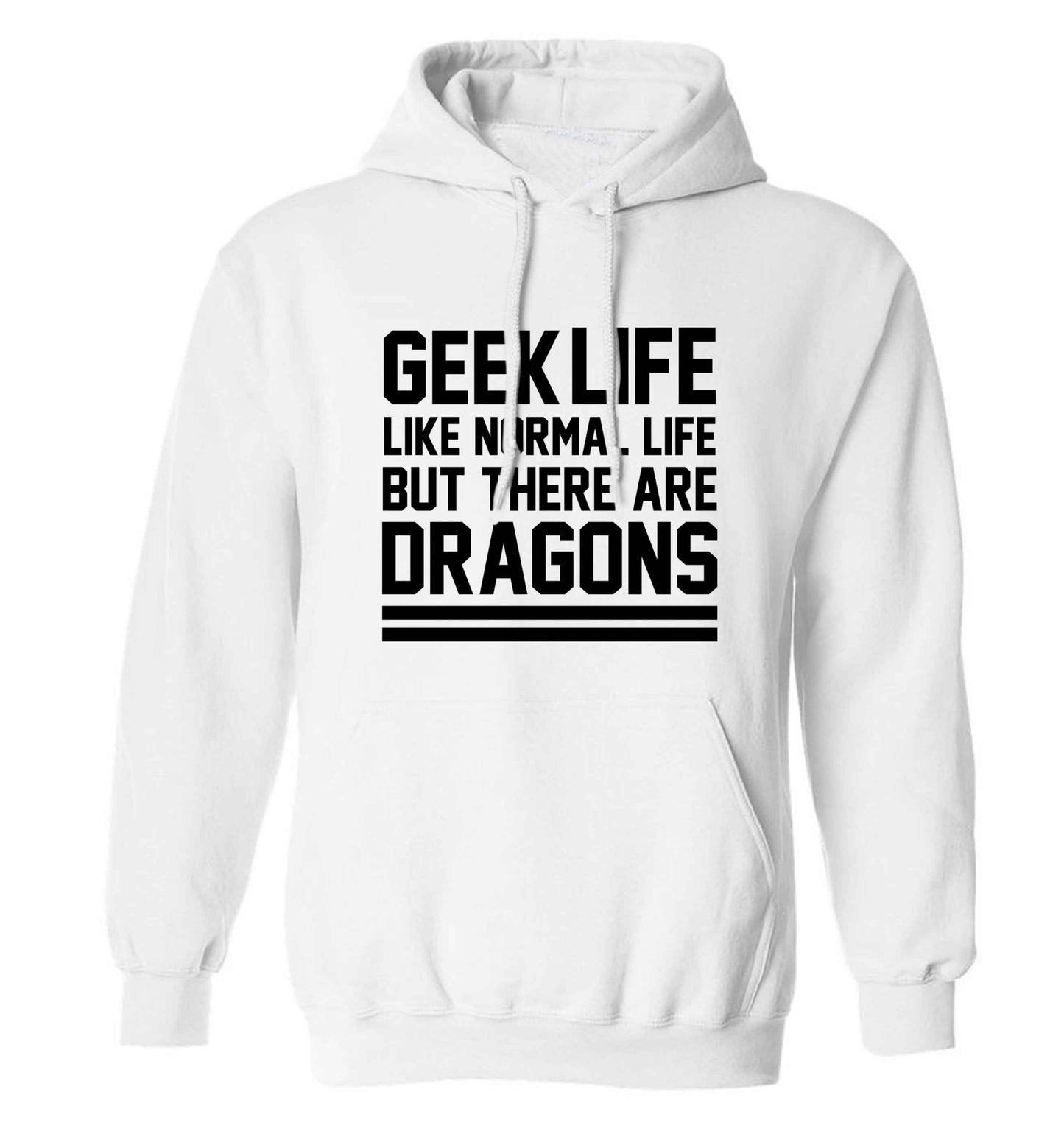 Geek life like normal life but there are dragons adults unisex white hoodie 2XL