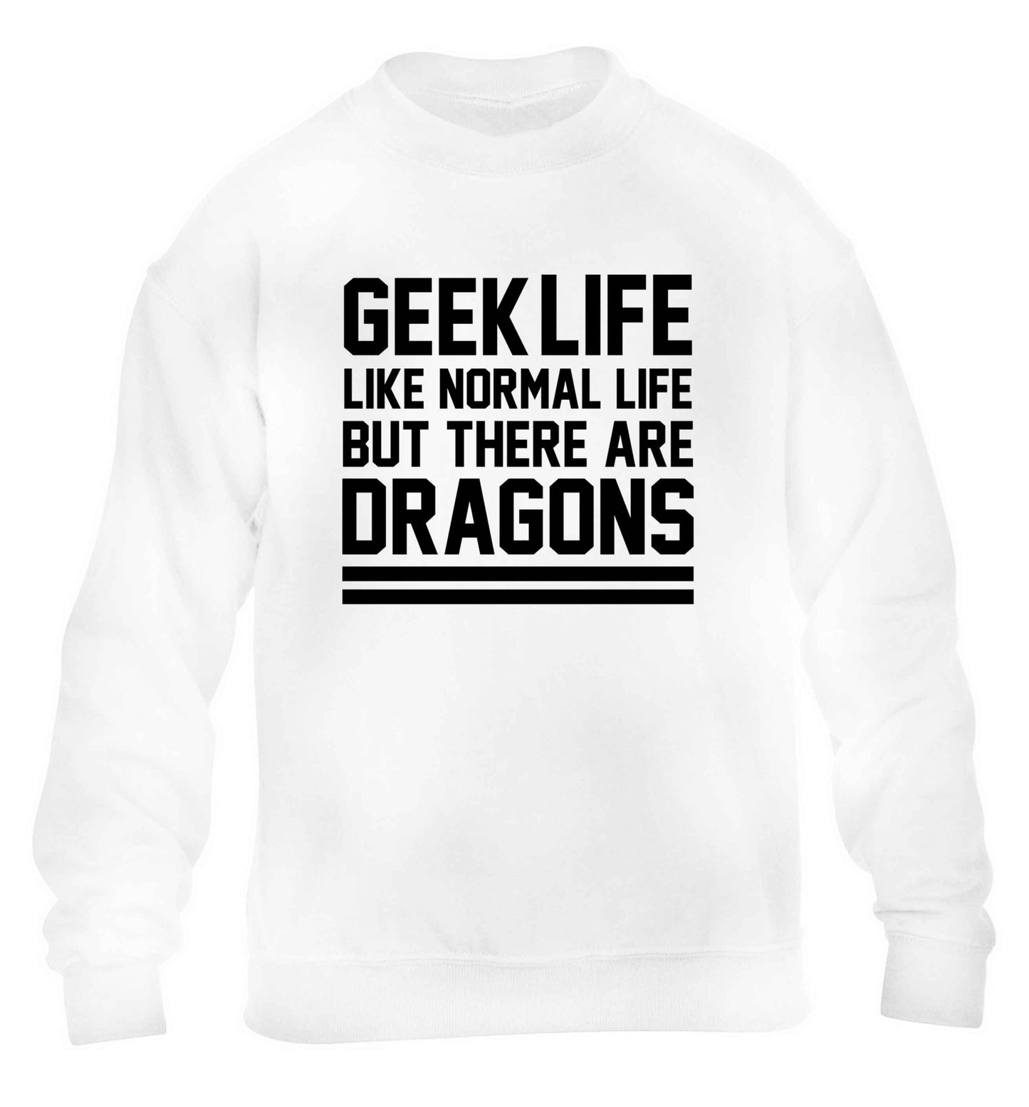 Geek life like normal life but there are dragons children's white sweater 12-13 Years
