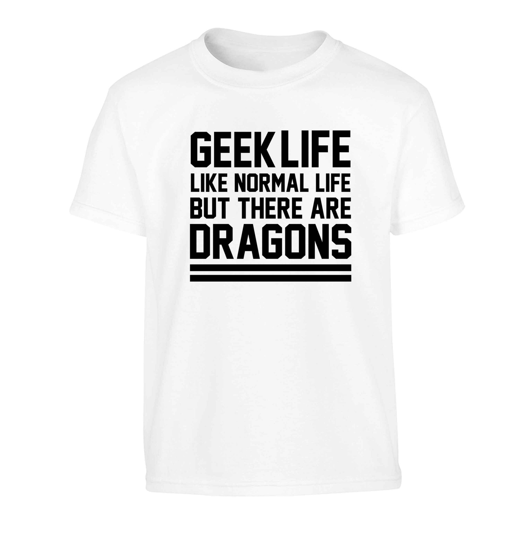 Geek life like normal life but there are dragons Children's white Tshirt 12-13 Years