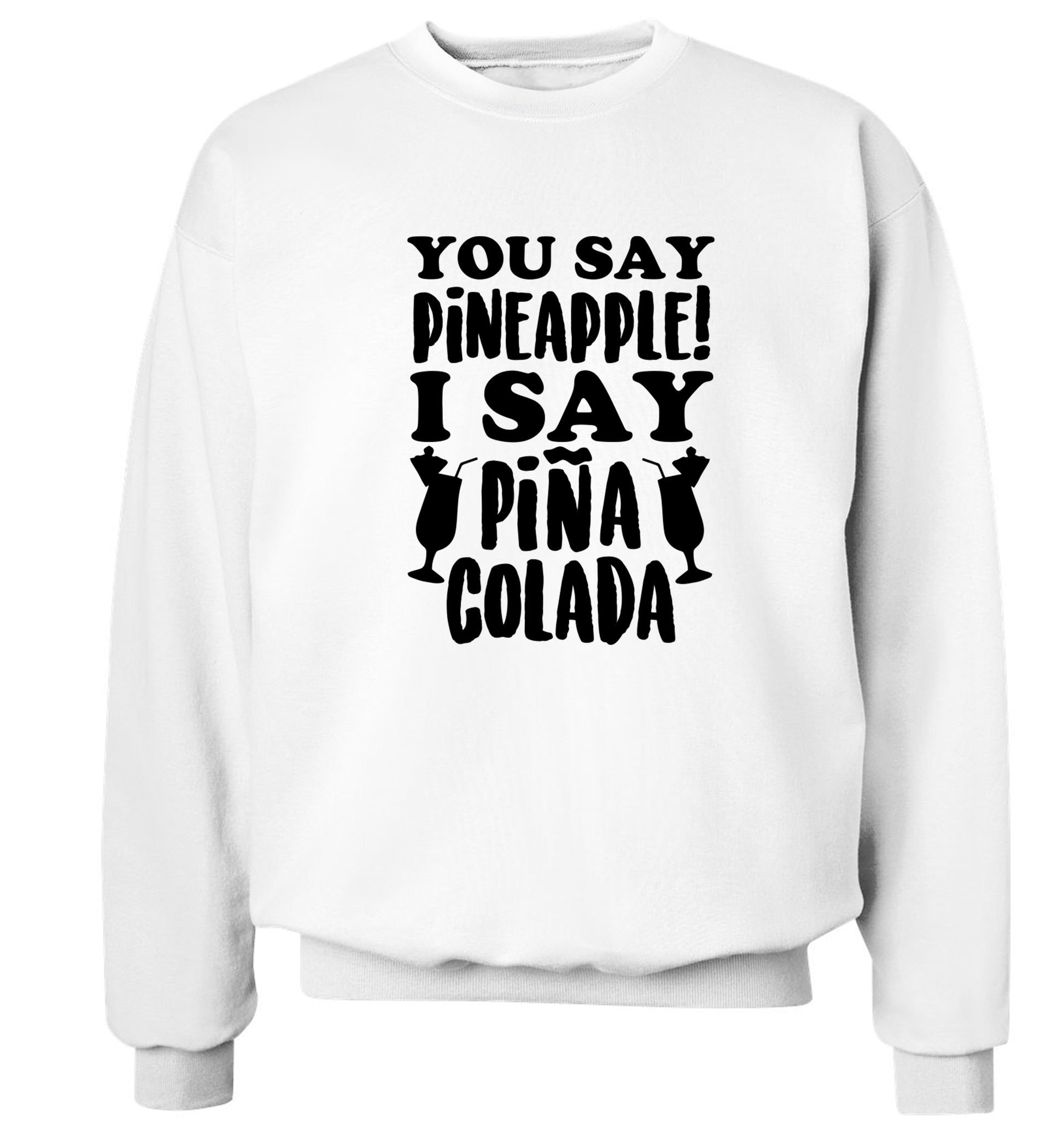 You say pinapple I say Pina colada Adult's unisex white Sweater 2XL