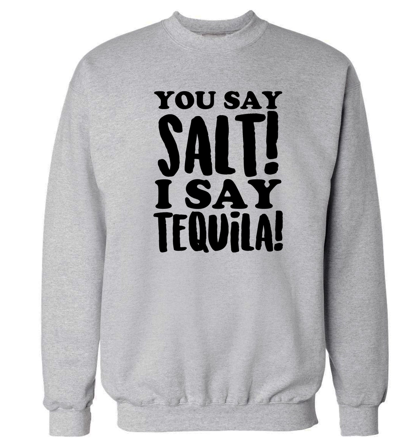 You say salt I say tequila Adult's unisex grey Sweater 2XL