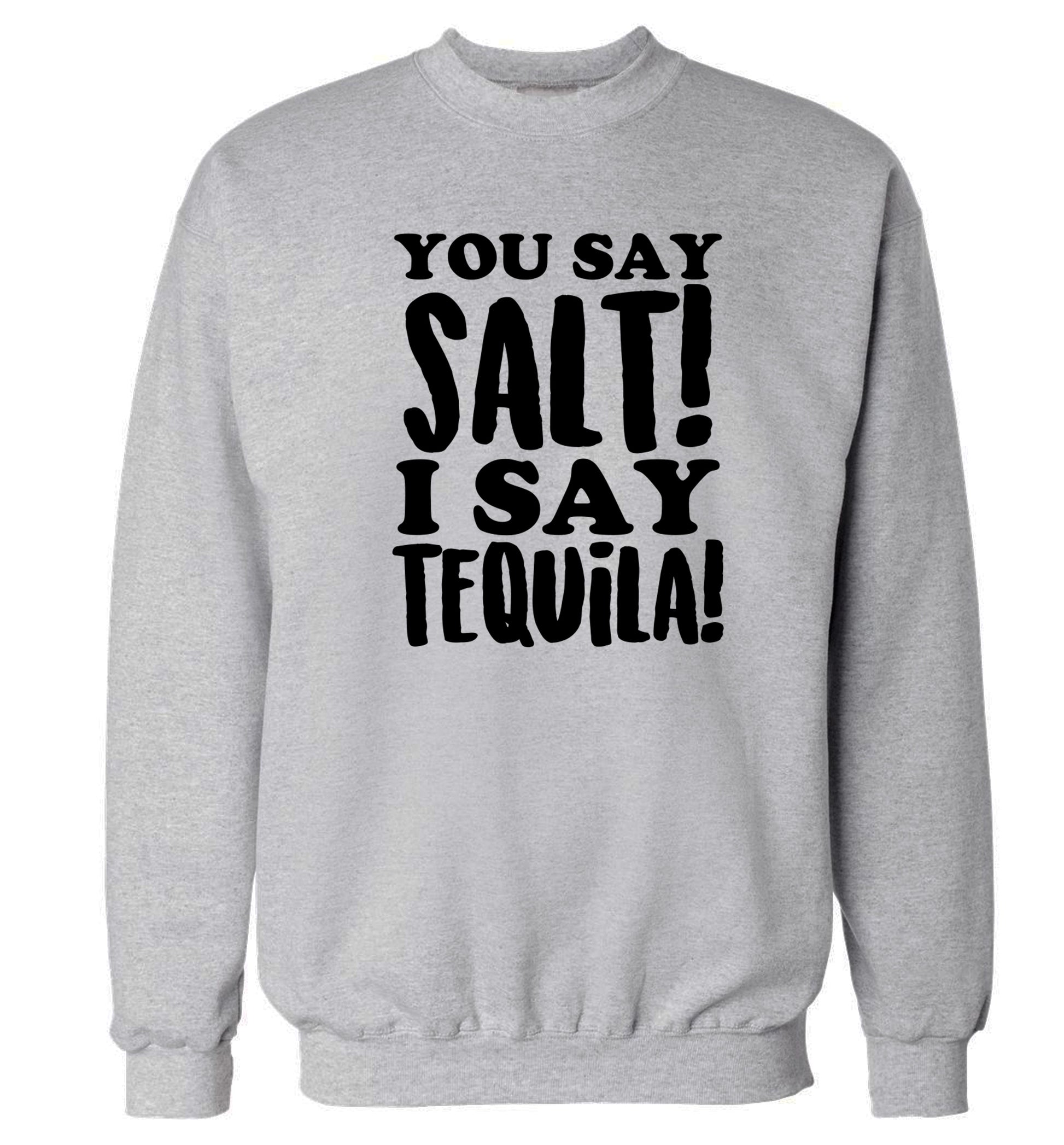 You say salt I say tequila Adult's unisex grey Sweater 2XL